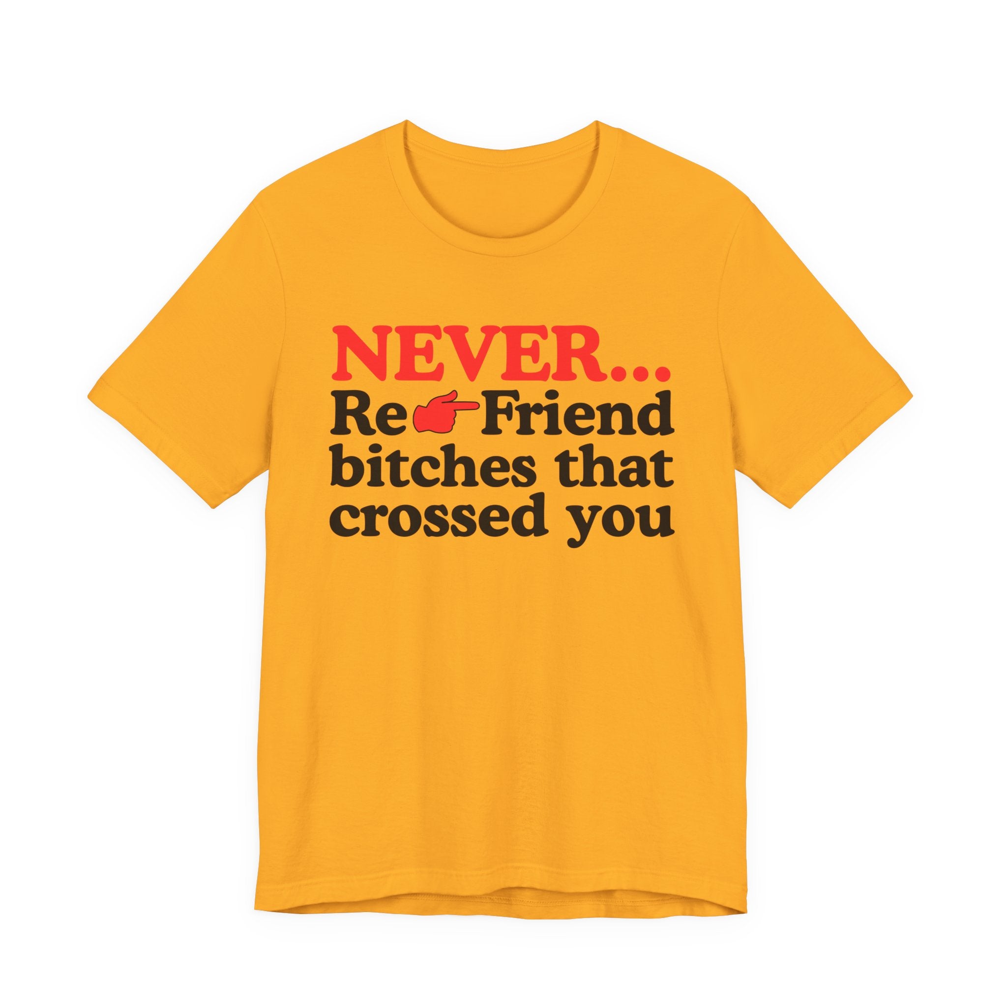 Never Re-Friend Bitches That Crossed You － Street Code T-shirt