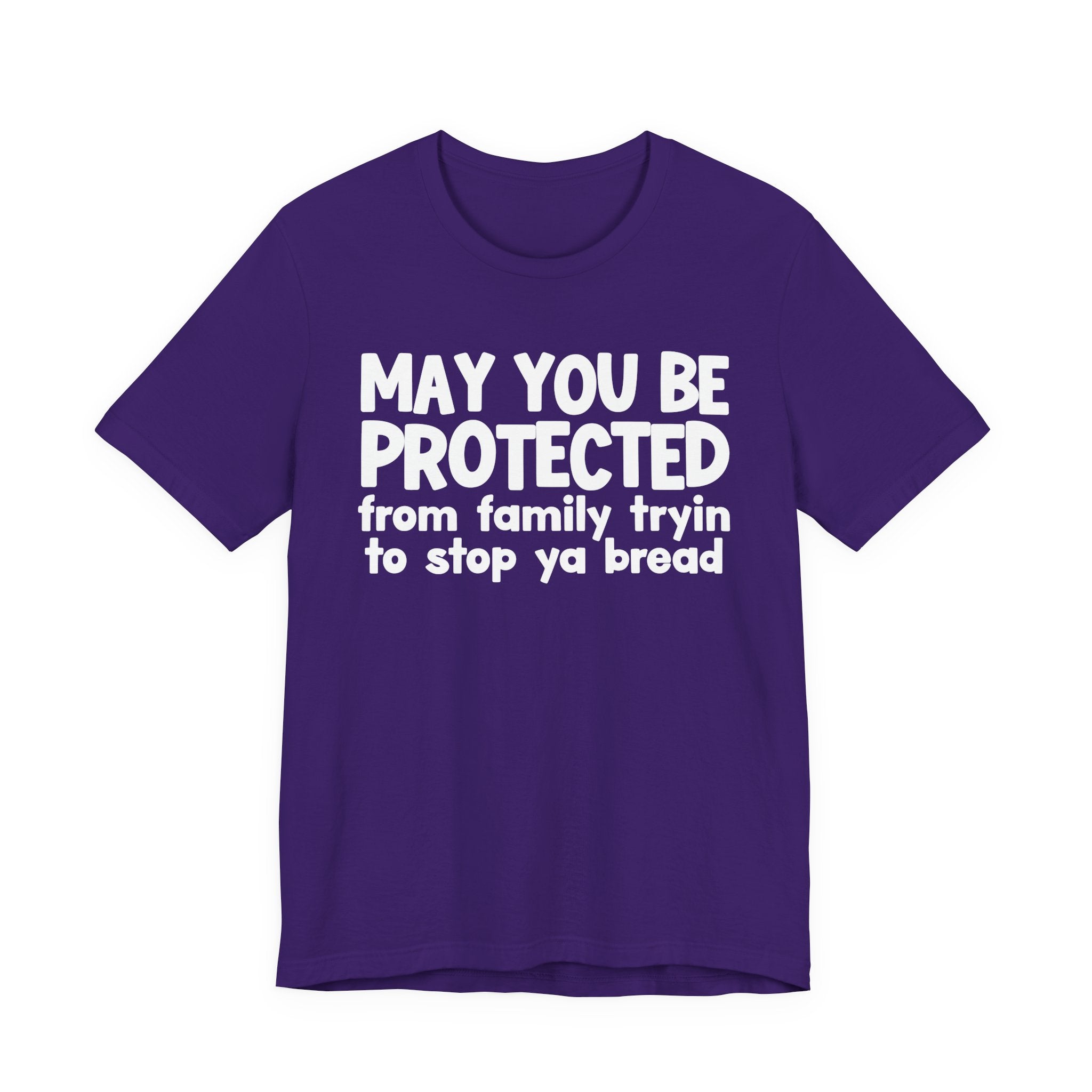 May You Be Protected From Family Tryin To Stop Ya Bread — Funny Sarcastic Prayer Tee
