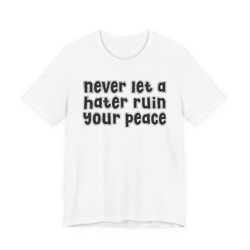 Never Let A Hater Ruin Ya Peace－Mental Health Mindset T-shirt