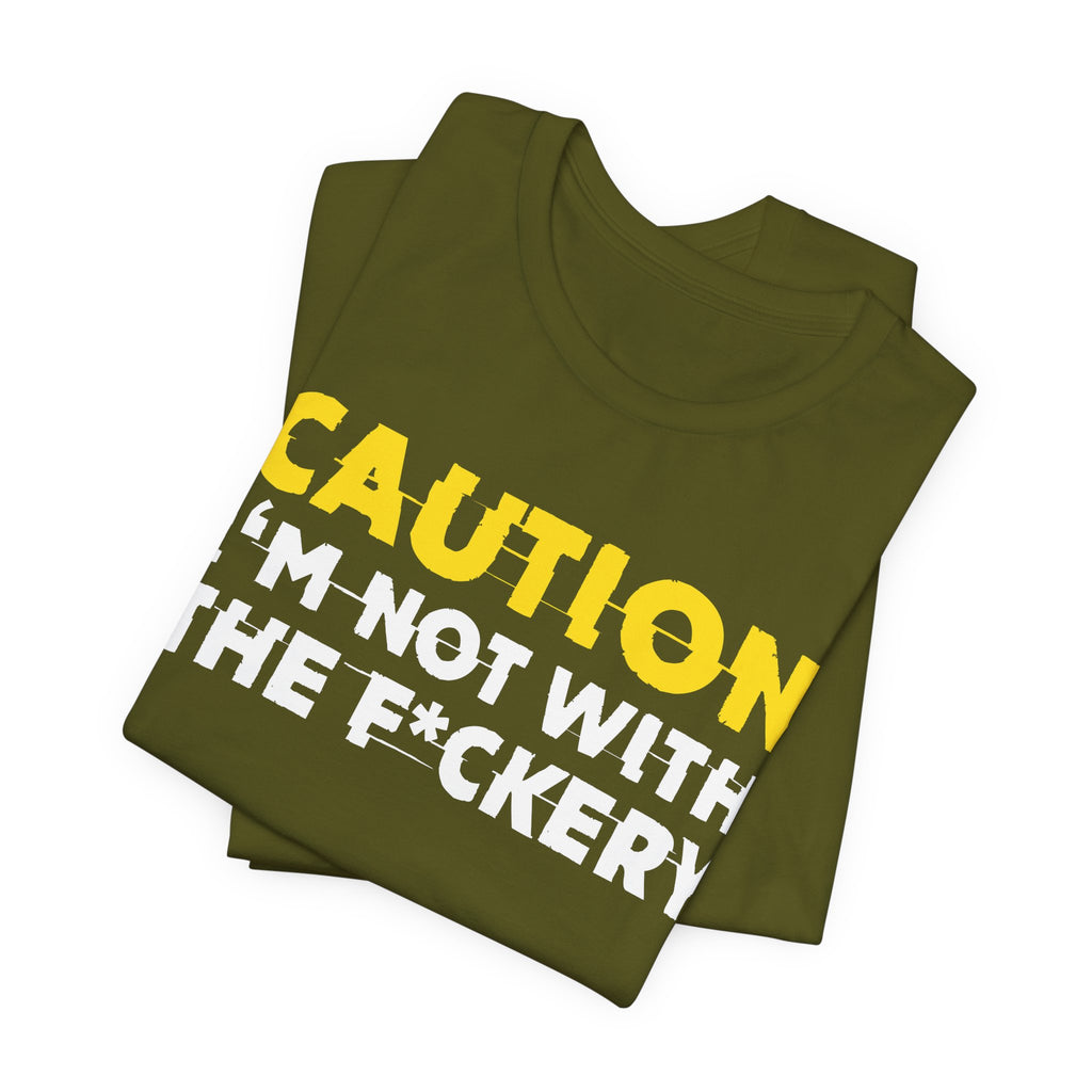Caution I'm Not With The Fuckery — Bold Warning Statement Tee