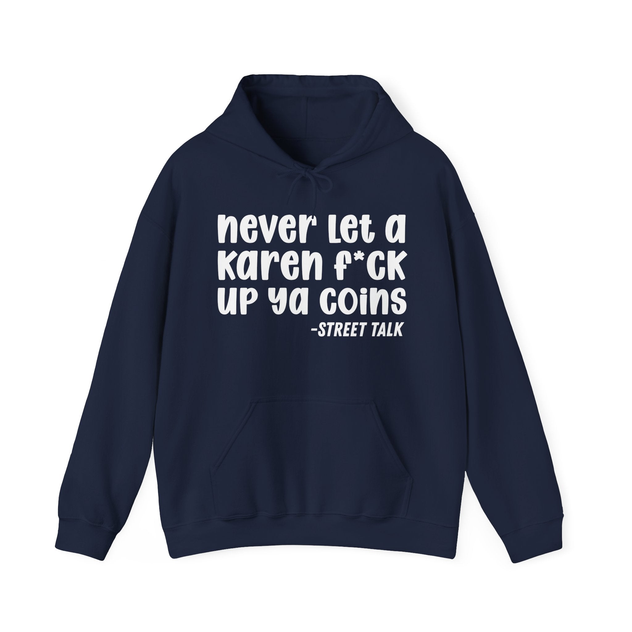 Never Let a Karen Fuck Up Ya Coins - Sarcastic Statement Hoodie