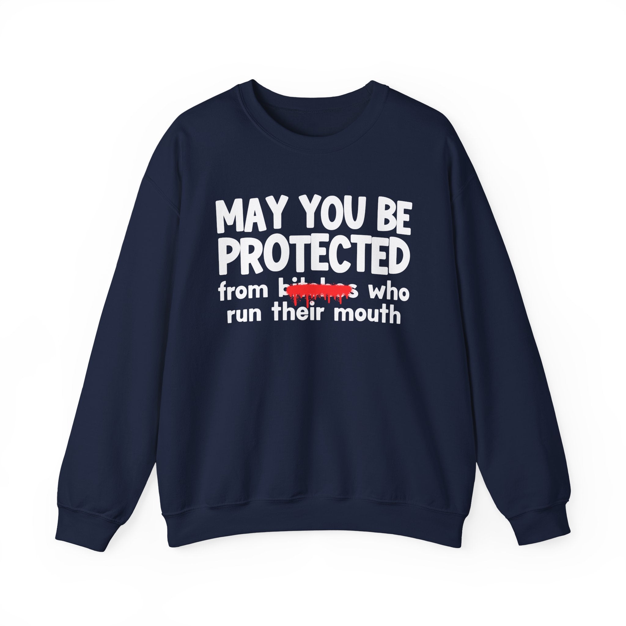 May You Be Protected From Bitches Who Run Their Mouth — Funny Protection Statement Sweatshirt