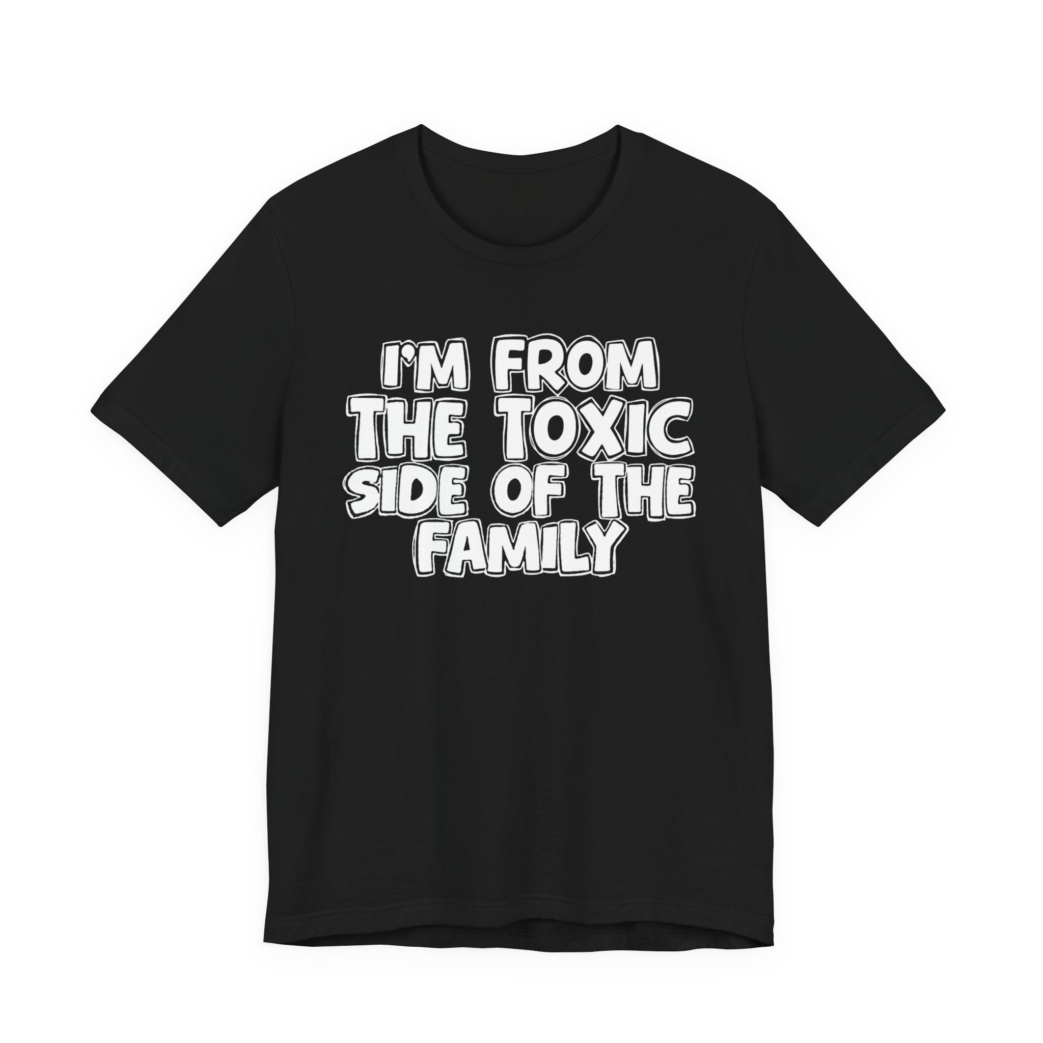I'm From the Toxic Side of the Family - Humorous Family Pride T-Shirt