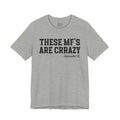 These MF's Are Crazy - T-Shirt