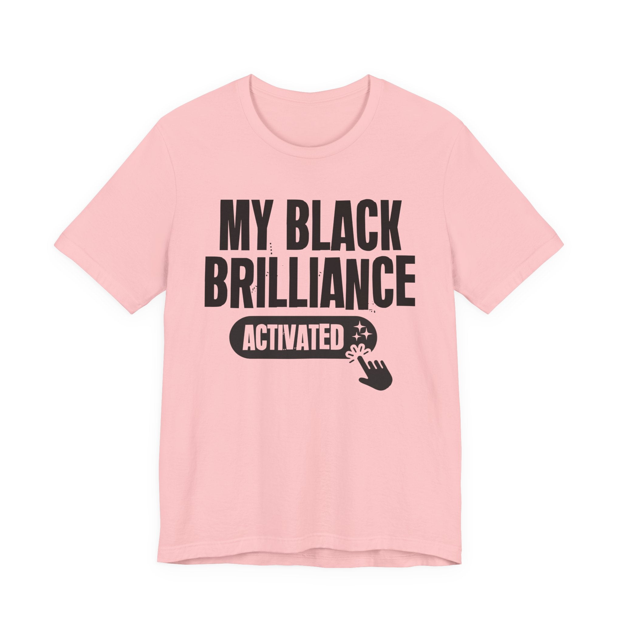 My Black Brilliance Activated - Motivational Tee Shirt