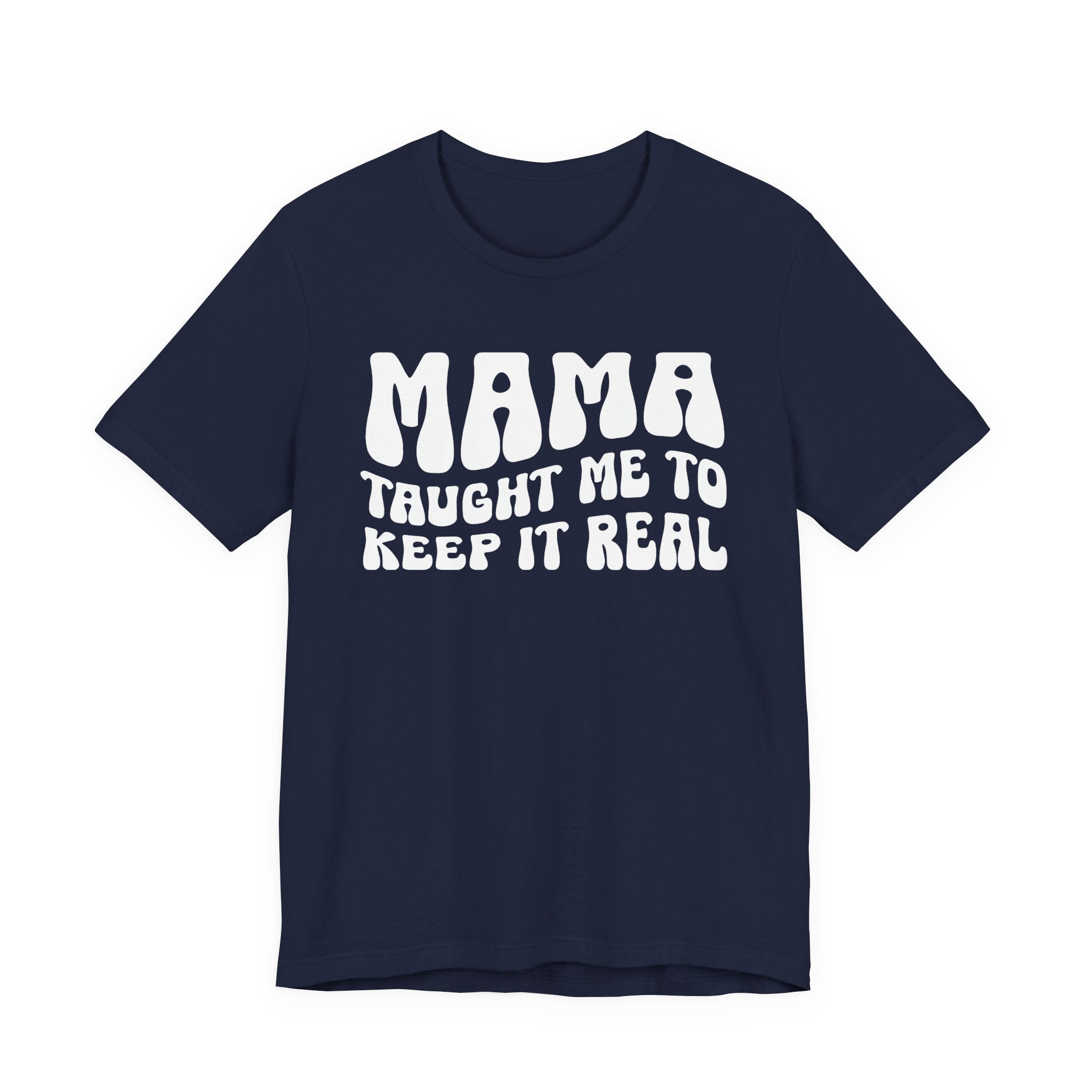 Mama Taught Me To Keep It Real T-shirt