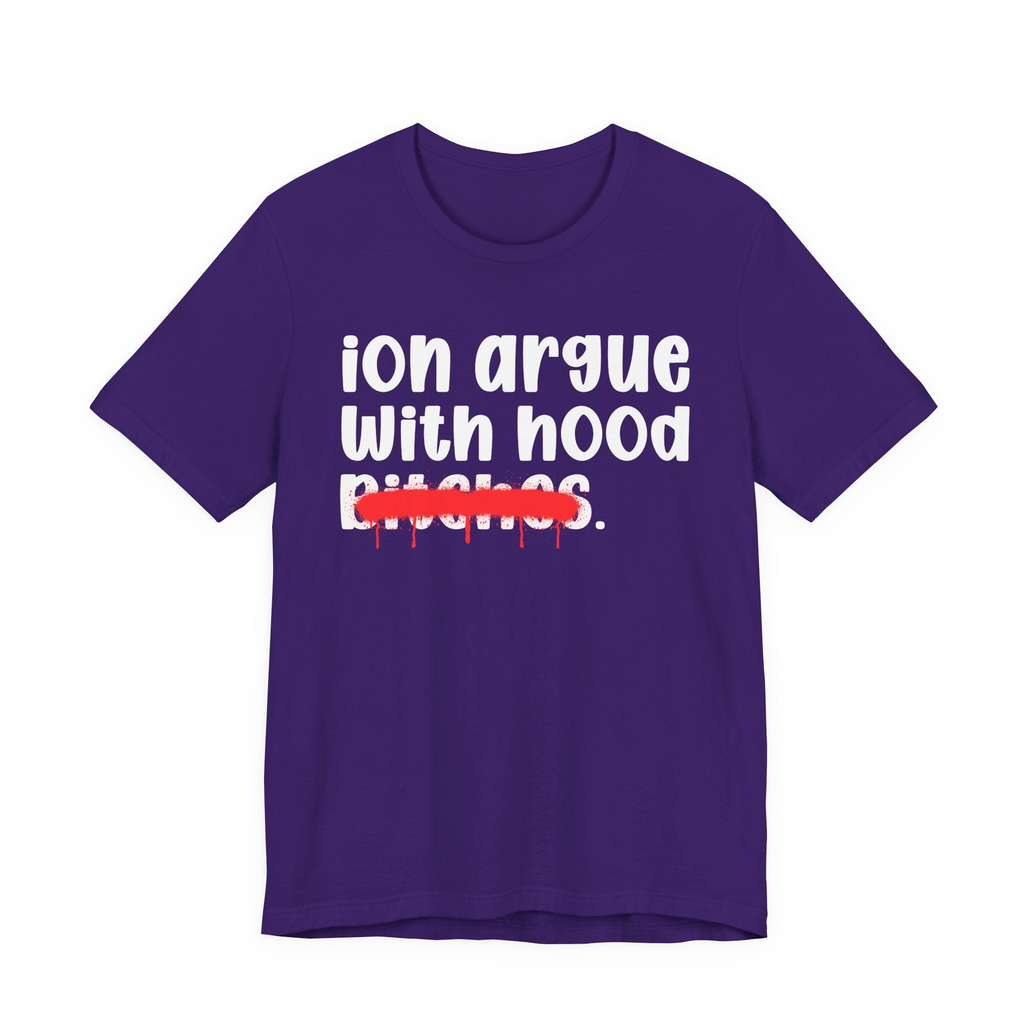 ION (I Don't) Argue With Mood Bitches — Funny Statement T-Shirt
