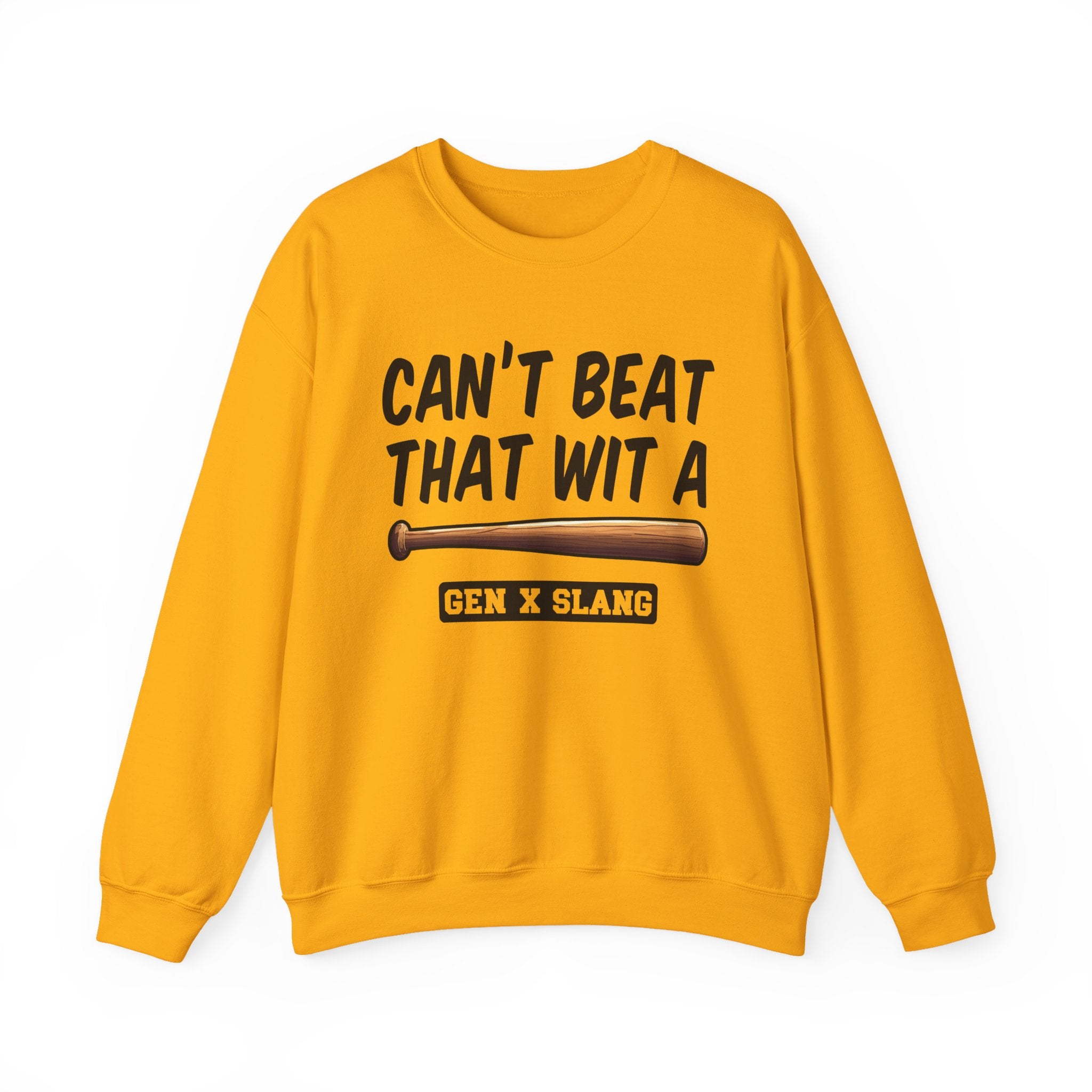 Gen X Slang Sweatshirt - Can't Beat That With A Baseball Bat