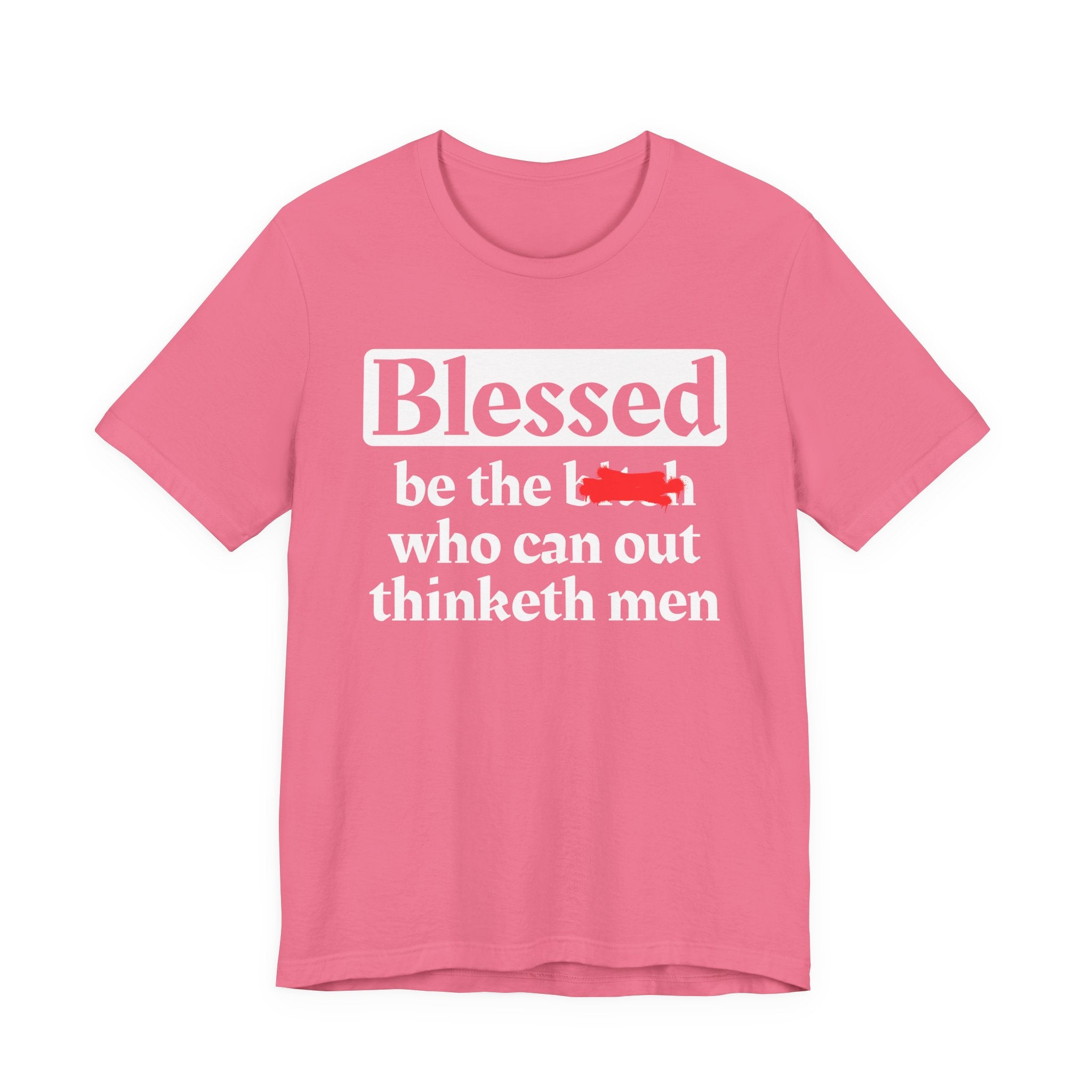 Blessed Be The Bitch Who Can Out Thinketh Men － T-shirt