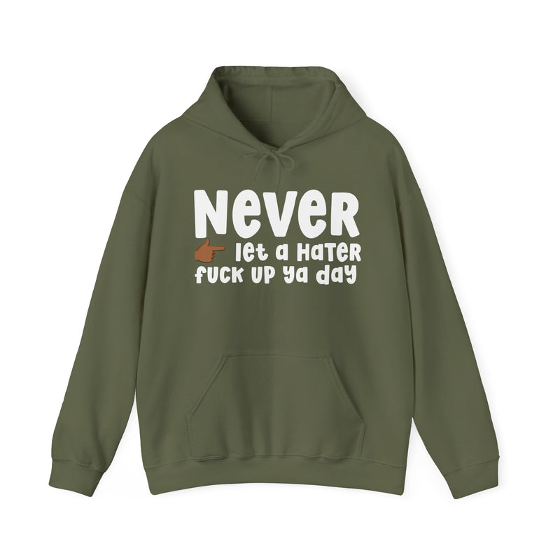 Never Let A Hater Fuck Up Ya Day  —  Bold Declaration Hoodie
