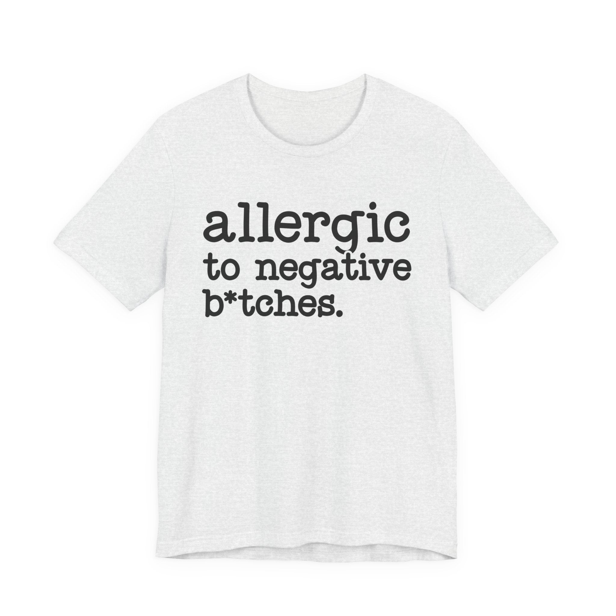 Allergic To Negative Bitches－Bold Energy T-shirt
