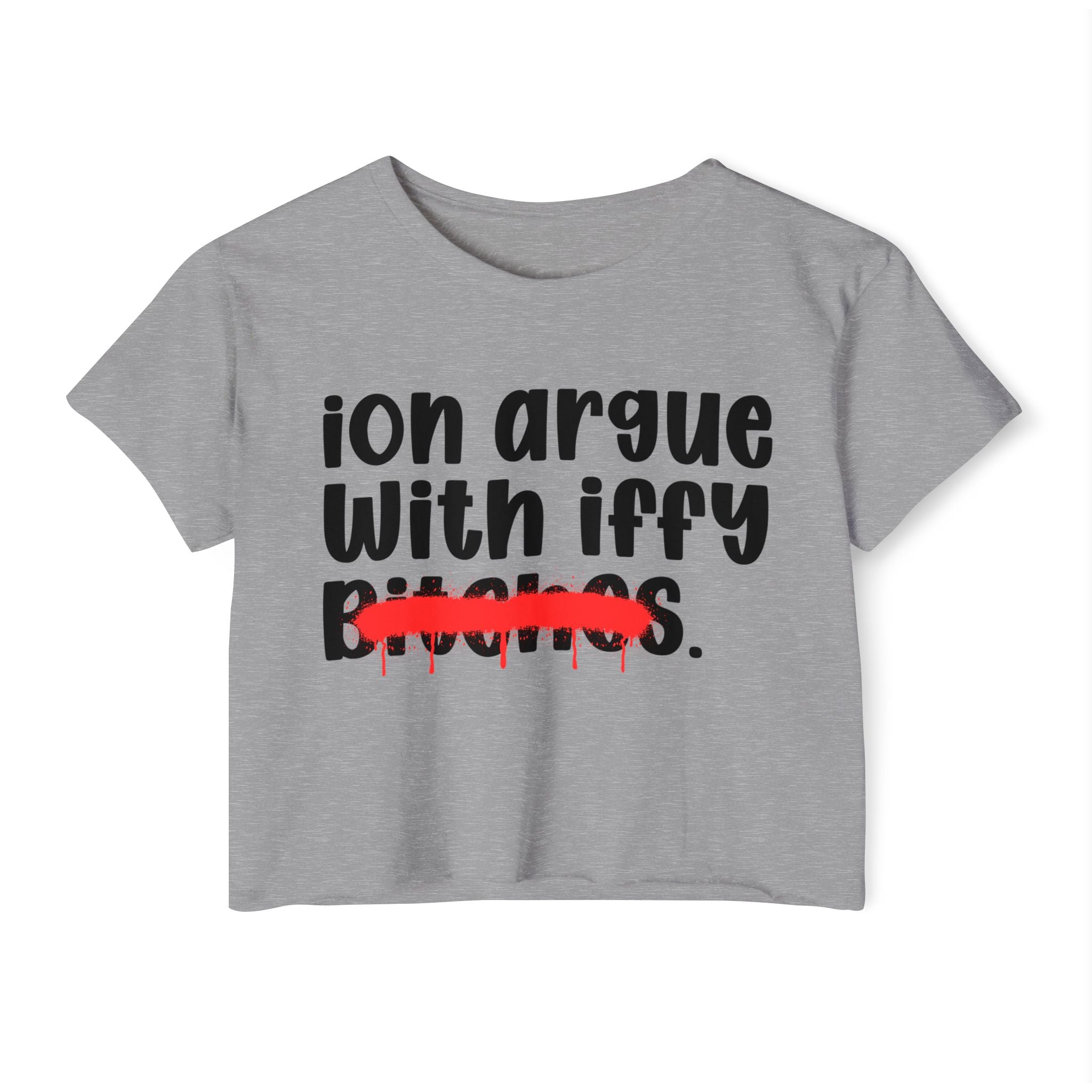 ION (I Don't) Argue With Iffy Bitches - Funny Sassy Statement Crop Top