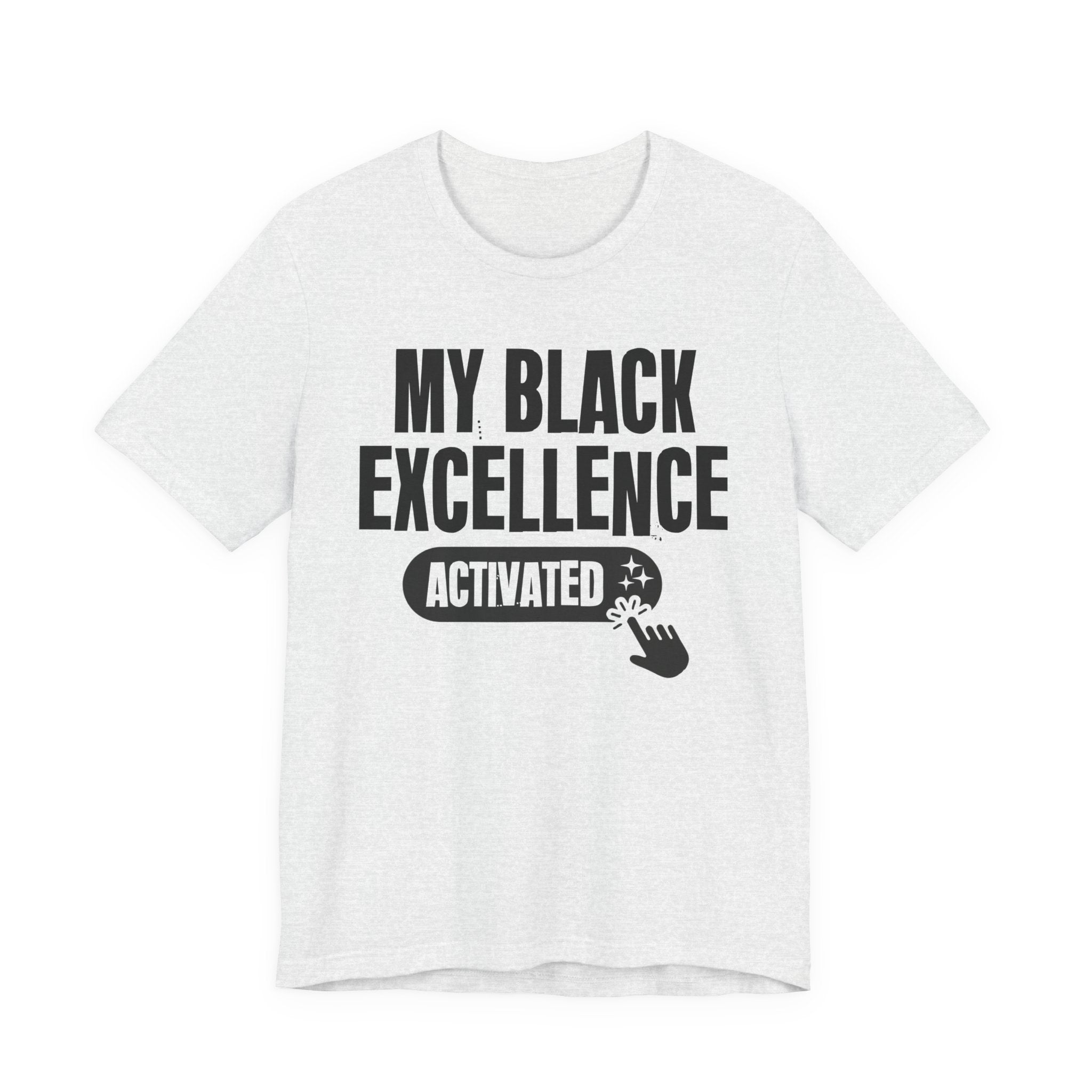 My Black Excellence Activated - Motivational Tee Shirt