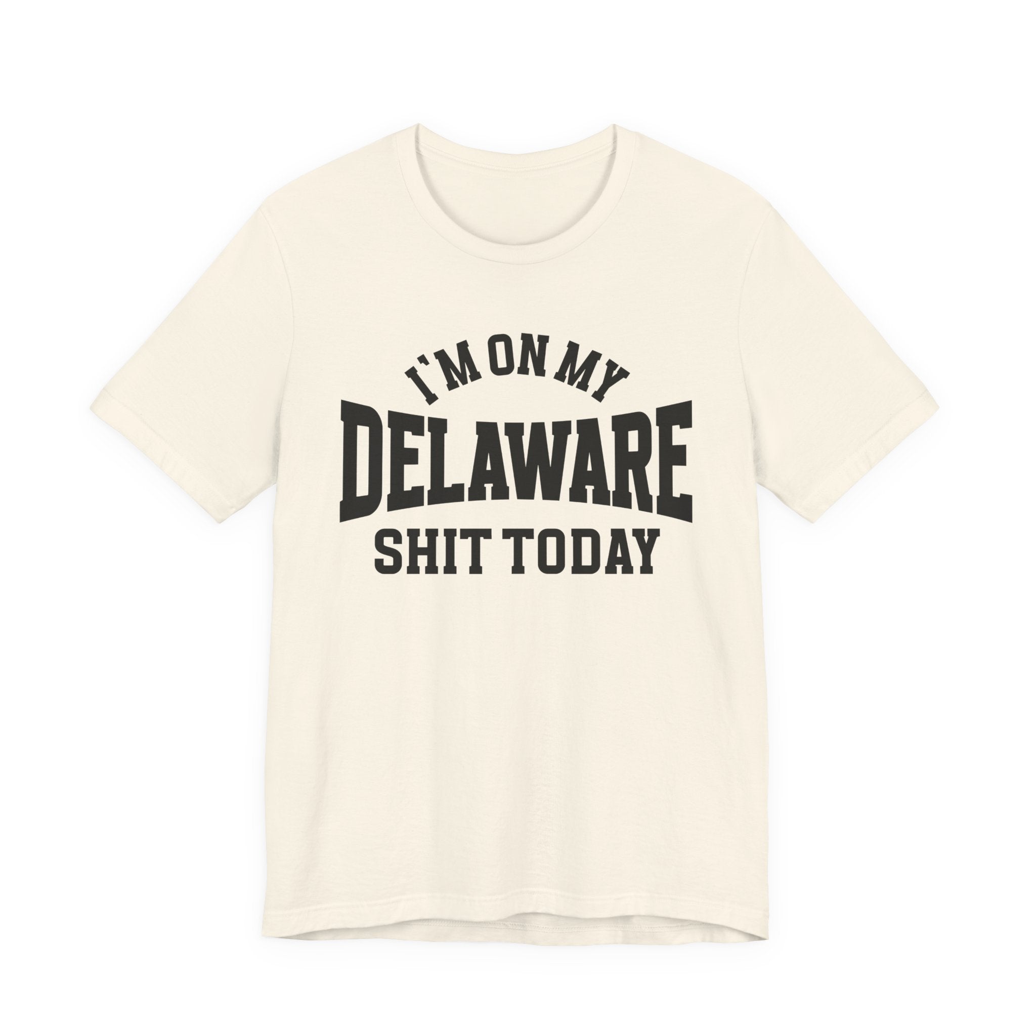 I'm On My Delaware Shit Today T-shirt