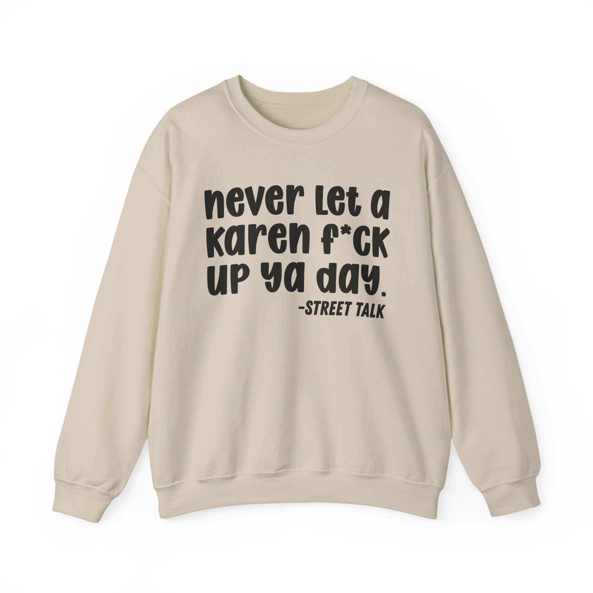 Never Let a Karen Fuck Up Ya Day - Sarcastic Statement Sweatshirt