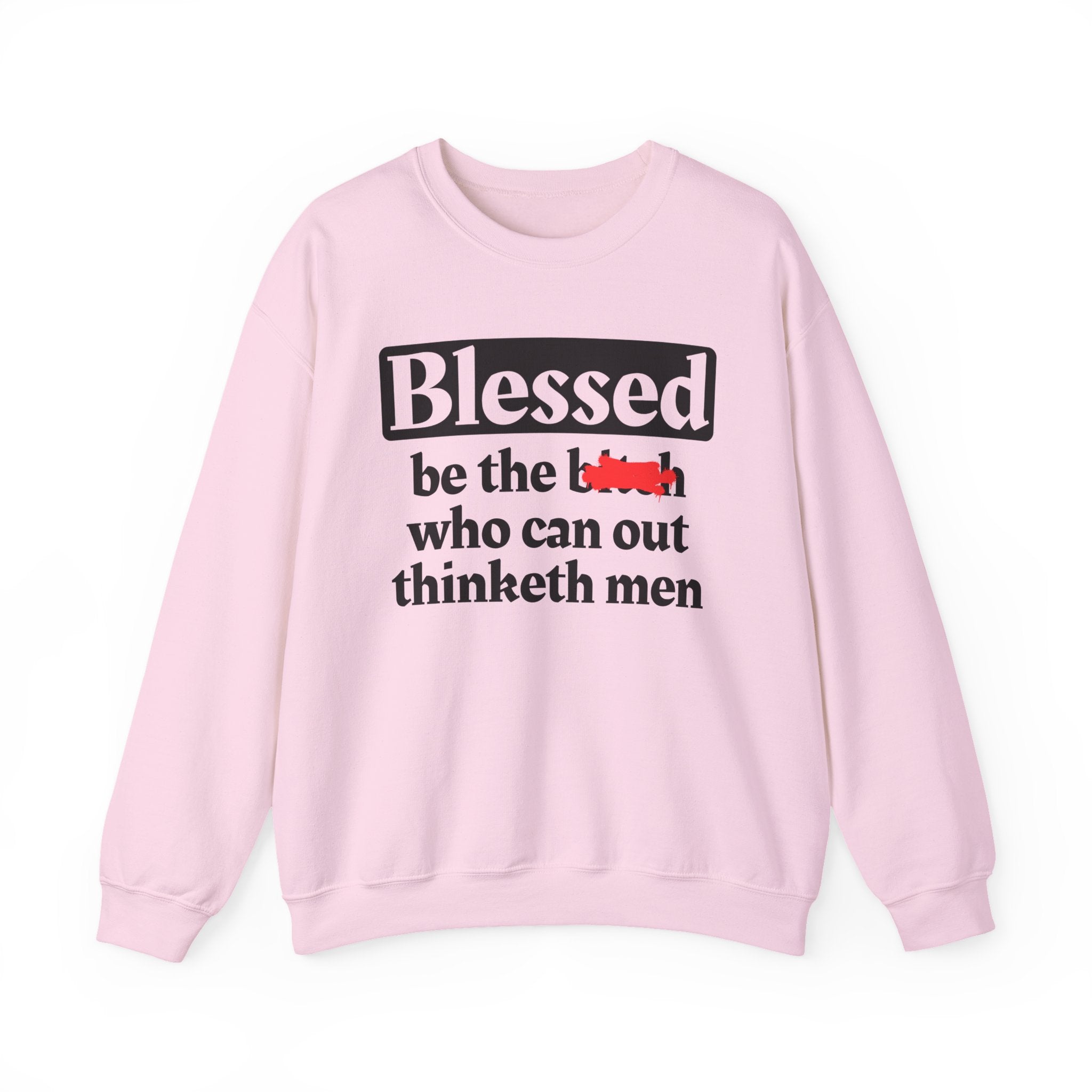 Blessed Be The Bitch Who Can Out Thinketh Men － Sweatshirt