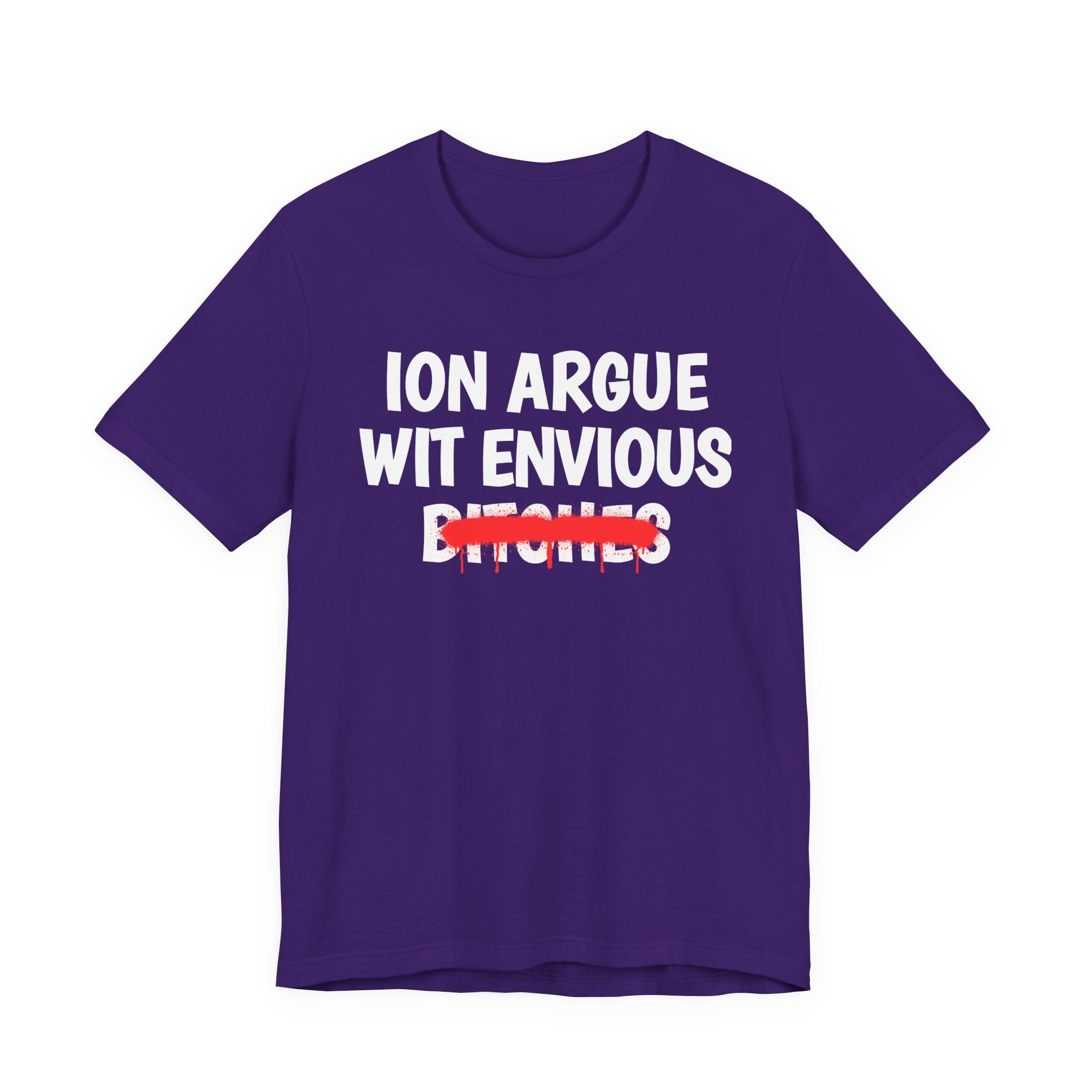 ION (I Don't) Argue Wit Envious Bitches — Funny Statement T-Shirt