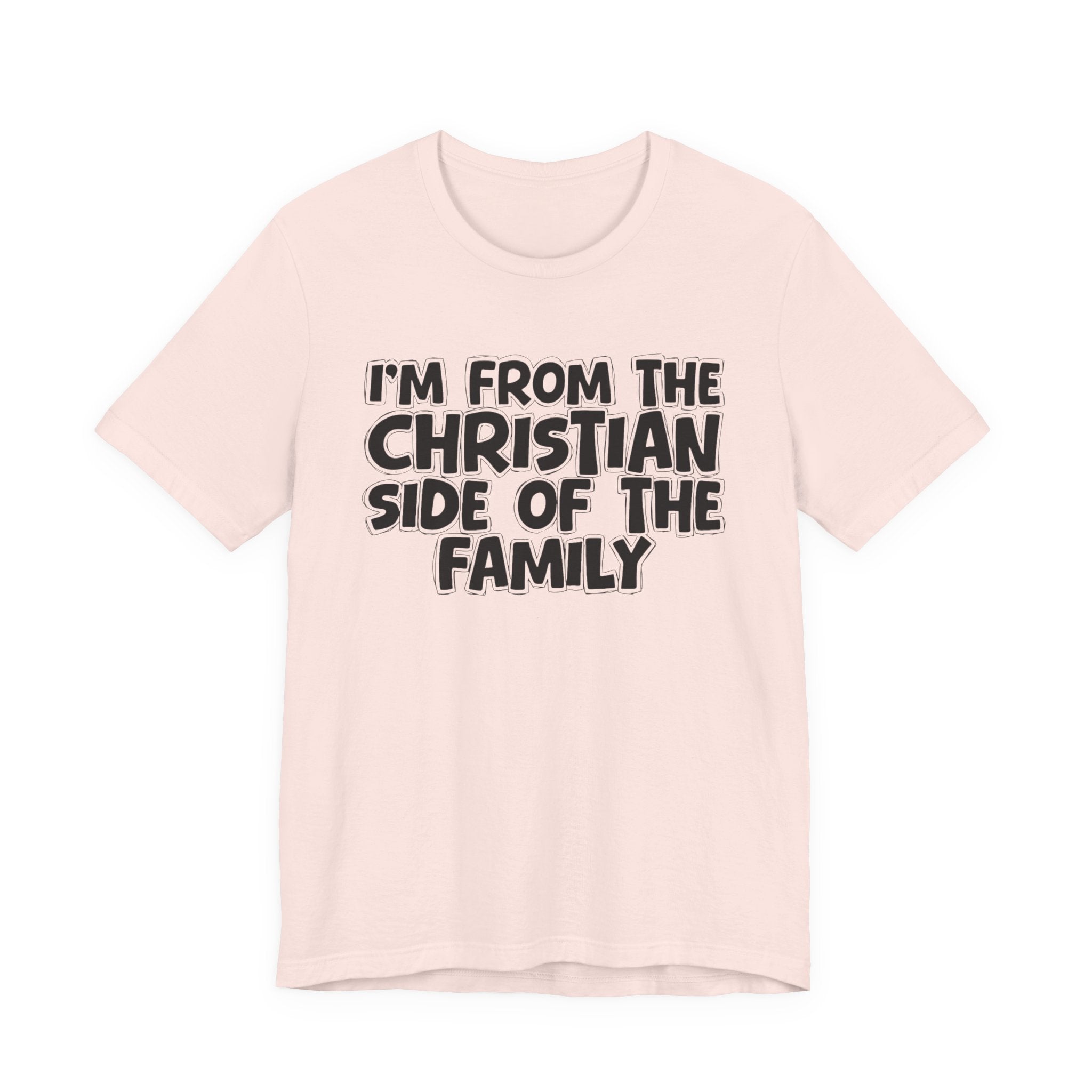 I'm From The Christian Side of the Family - Hilarious Family Pride Tee