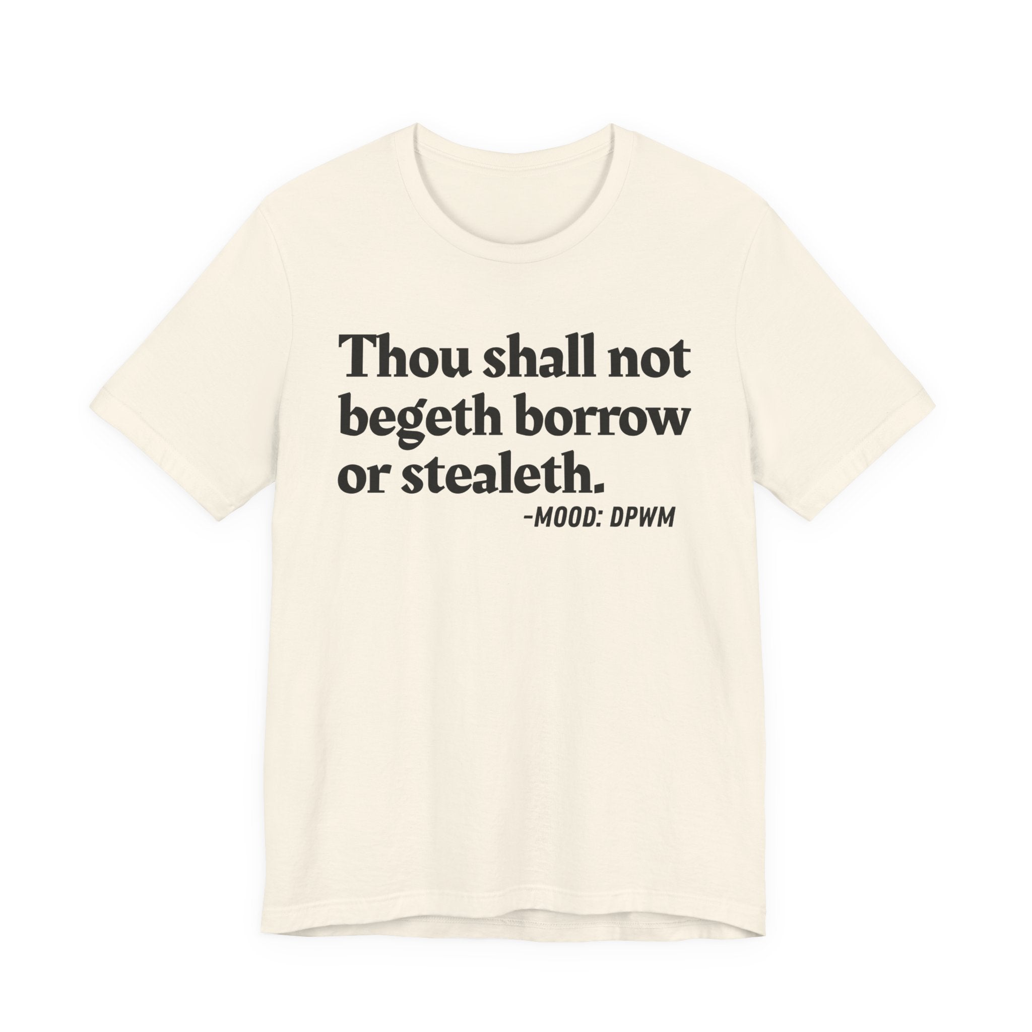 Thou Shall Not Begeth Borrow Or Stealeth— Funny Morals Humor T-Shirt