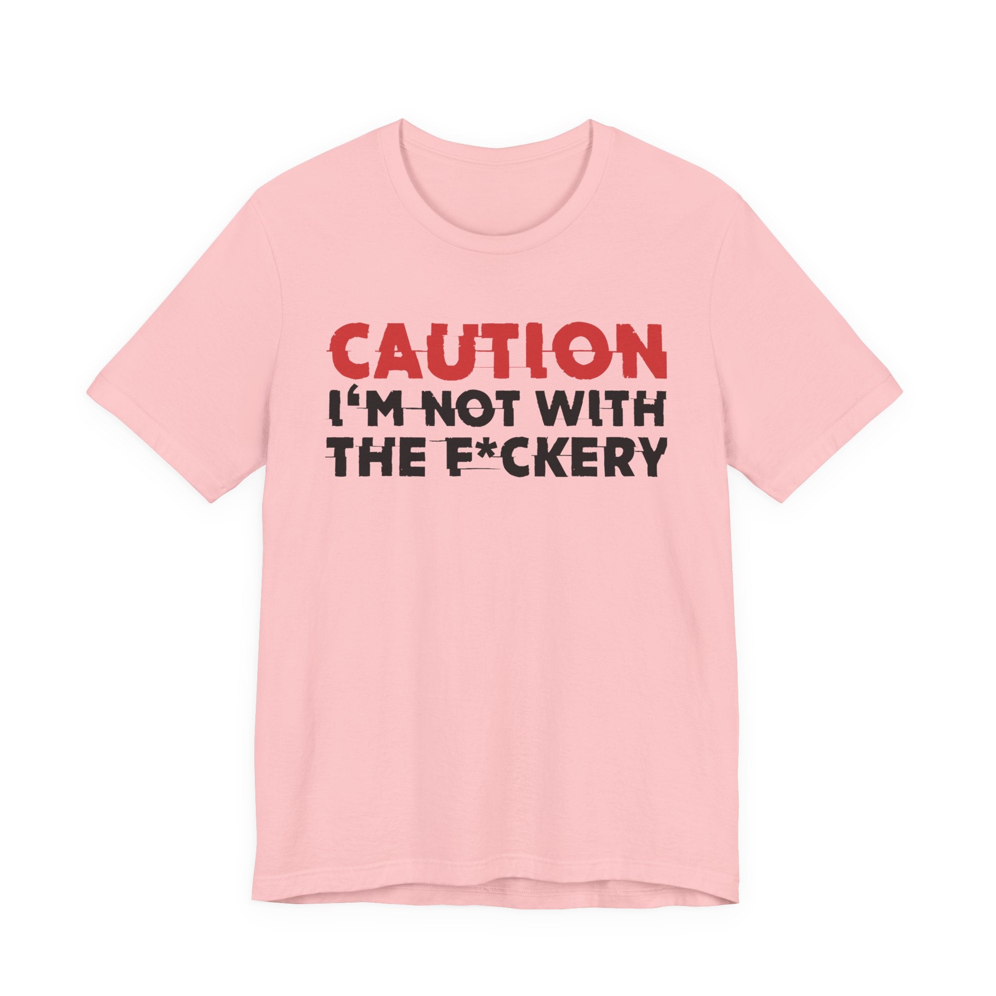 Caution I'm Not With The Fuckery T-Shirt — Bold Statement Tee
