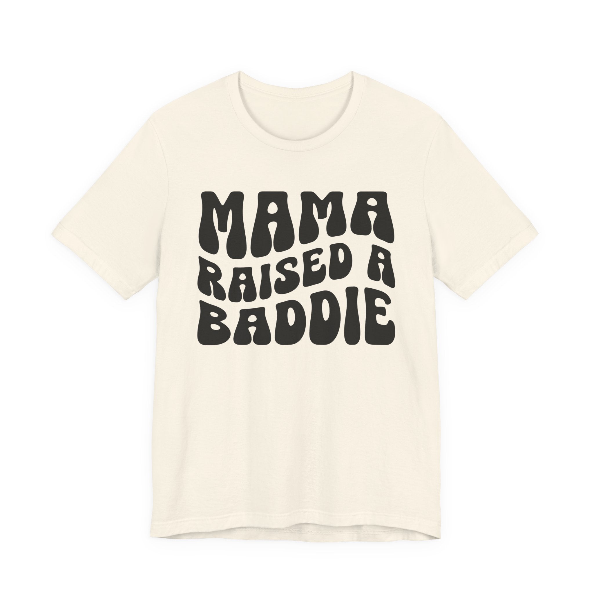 Mama Raised A Baddie T-shirt (solid print)