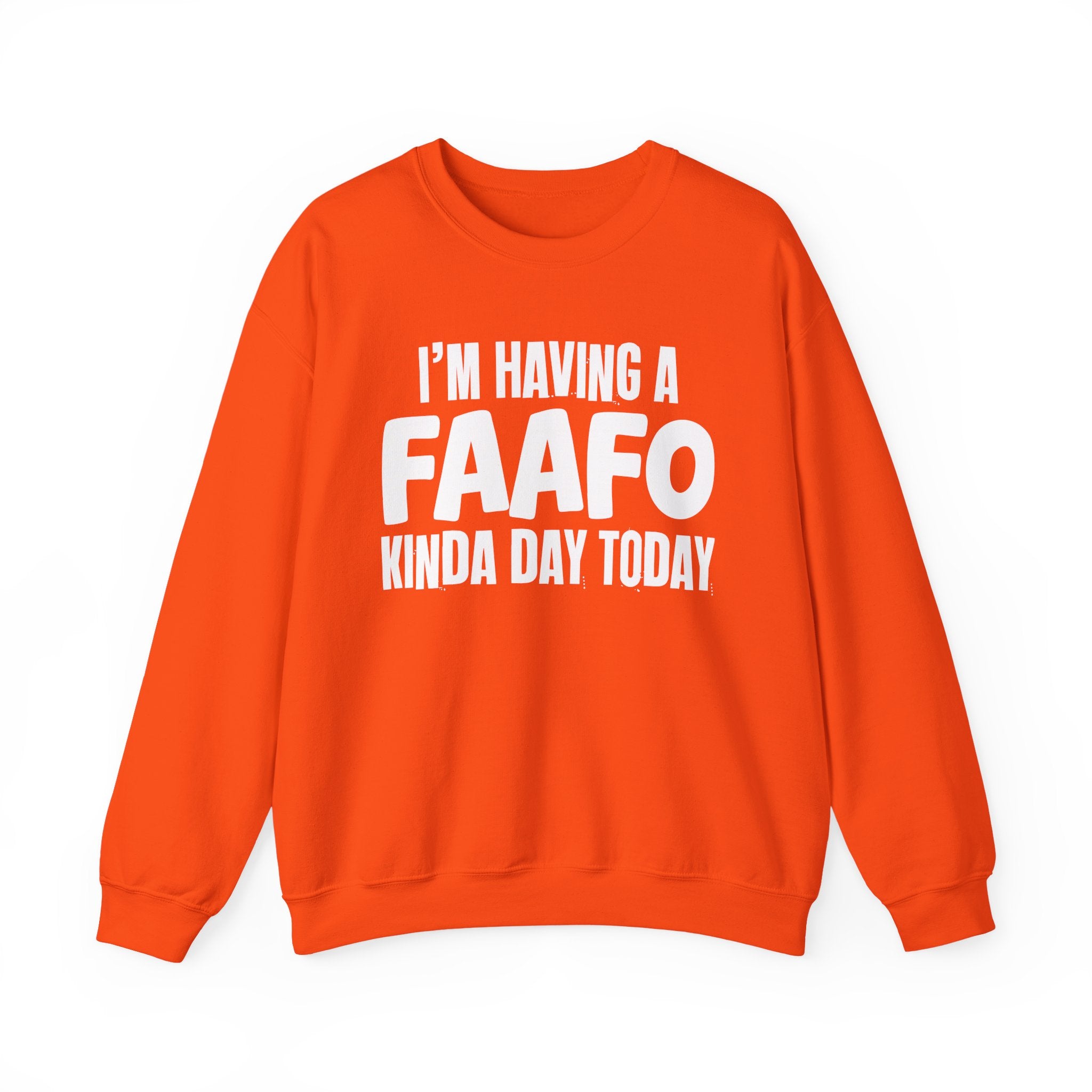 I’m Having a FAAFO Kinda Day Today - Funny Mood Sweatshirt