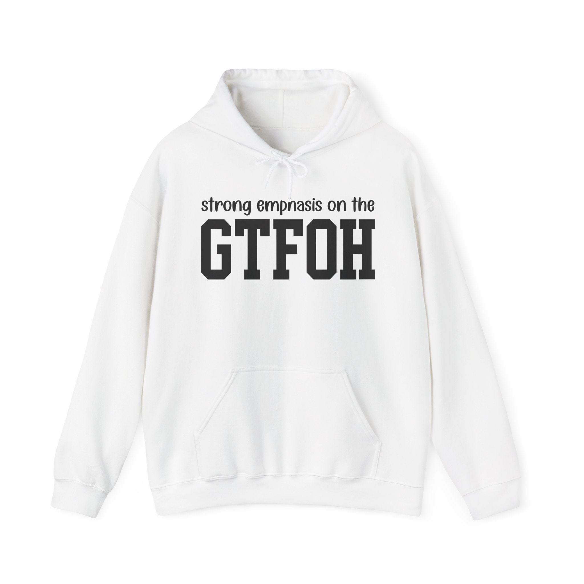 Strong Emphasis On The GTFOH — Hoodie