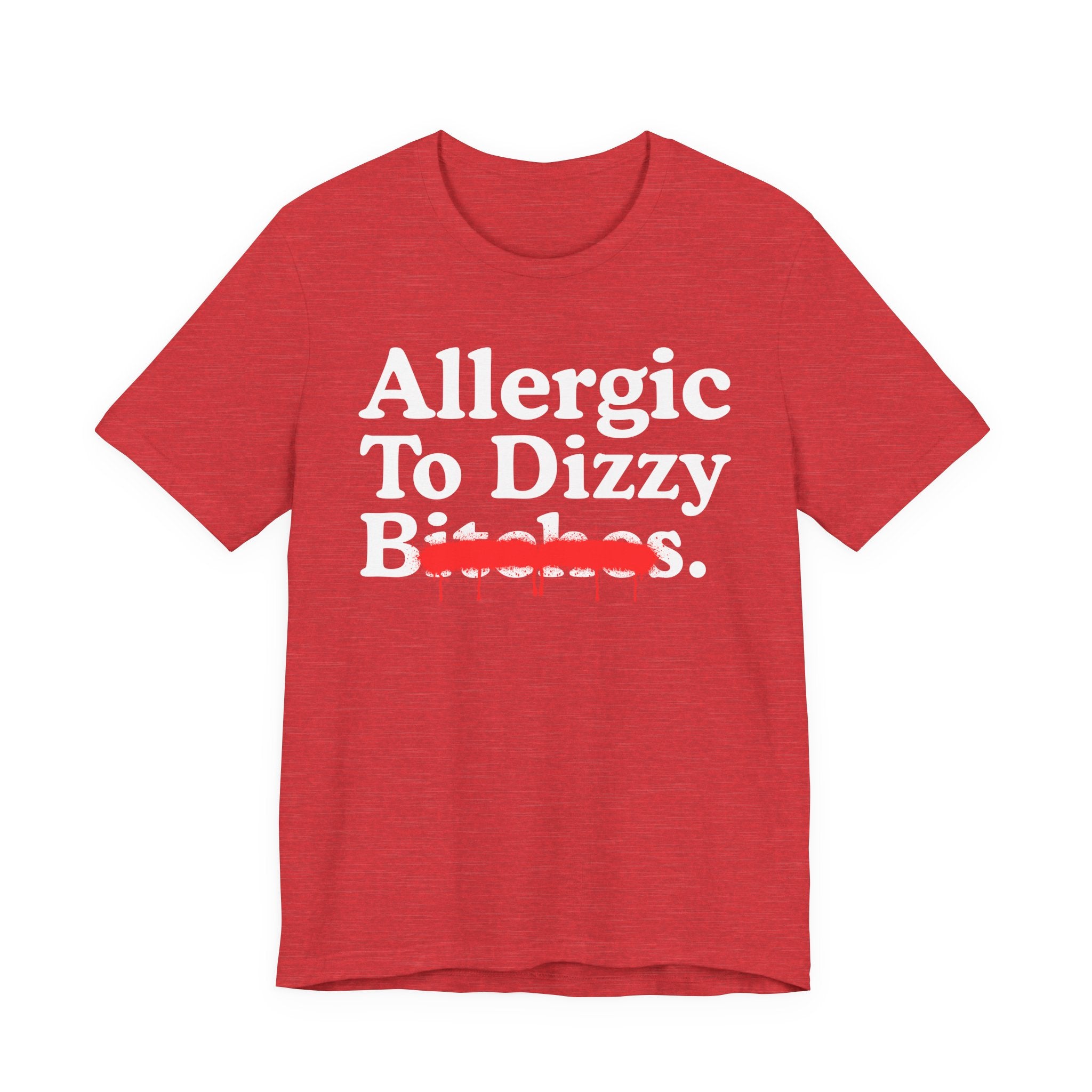 Allergic To Dizzy Bitches — Sarcastic Sassy Statement T-Shirt