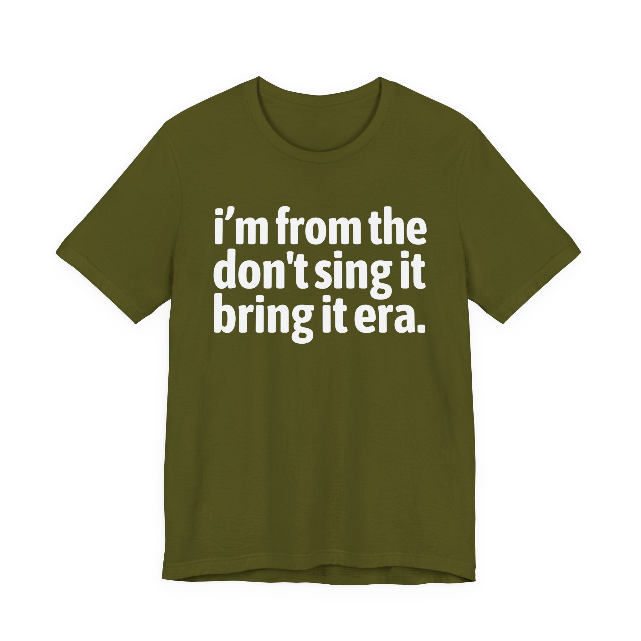 I'm From The Don't Sing It Bring It Era - Funny Growing Up Tee