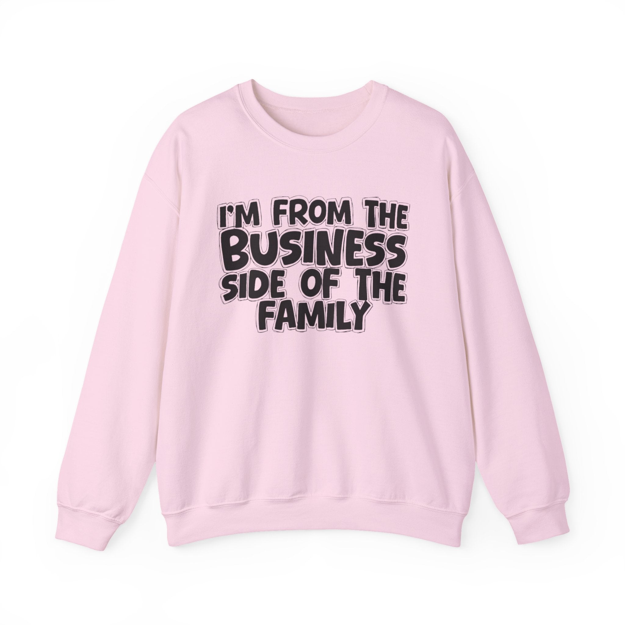 I'm From The Business Side of the Family — Funny Family Sweatshirt