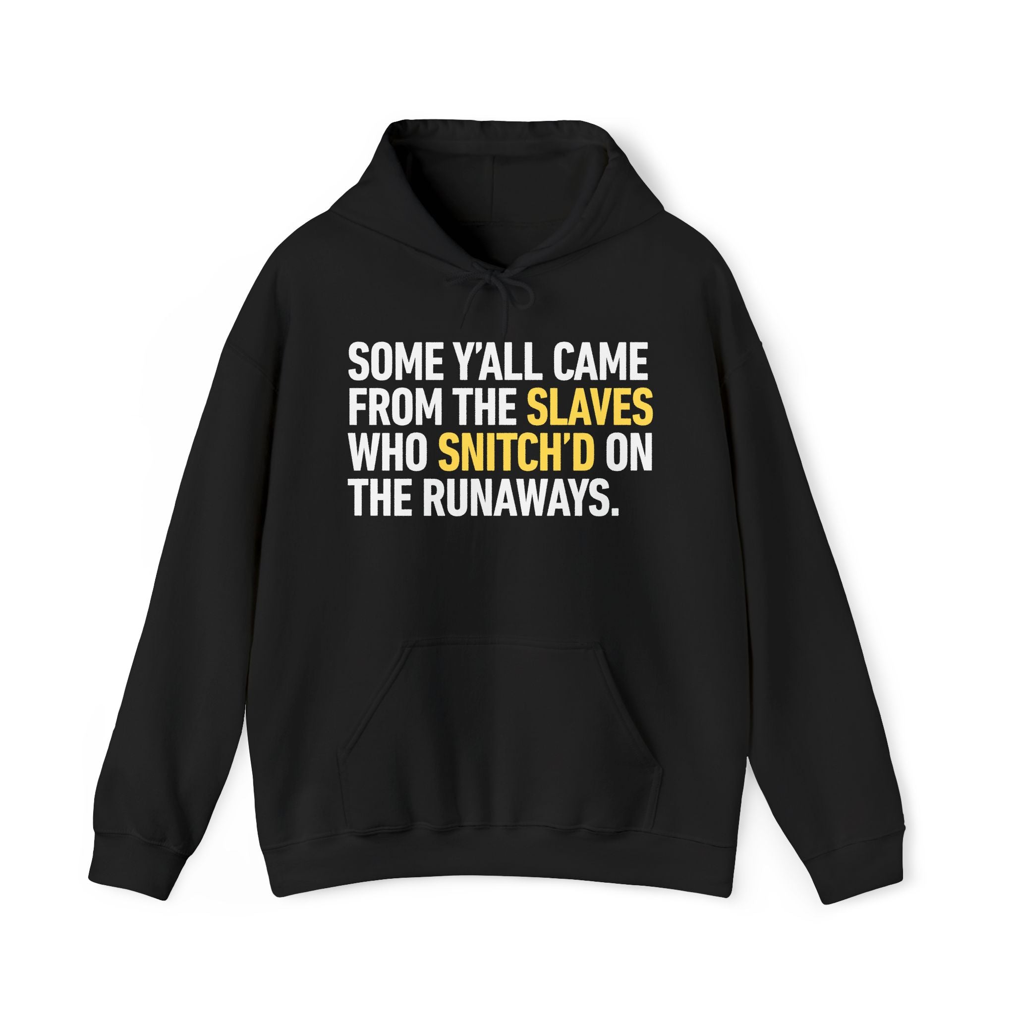Some Y'all Came From The Slaves Who Snitch'd On The Runaways. — Hoodie