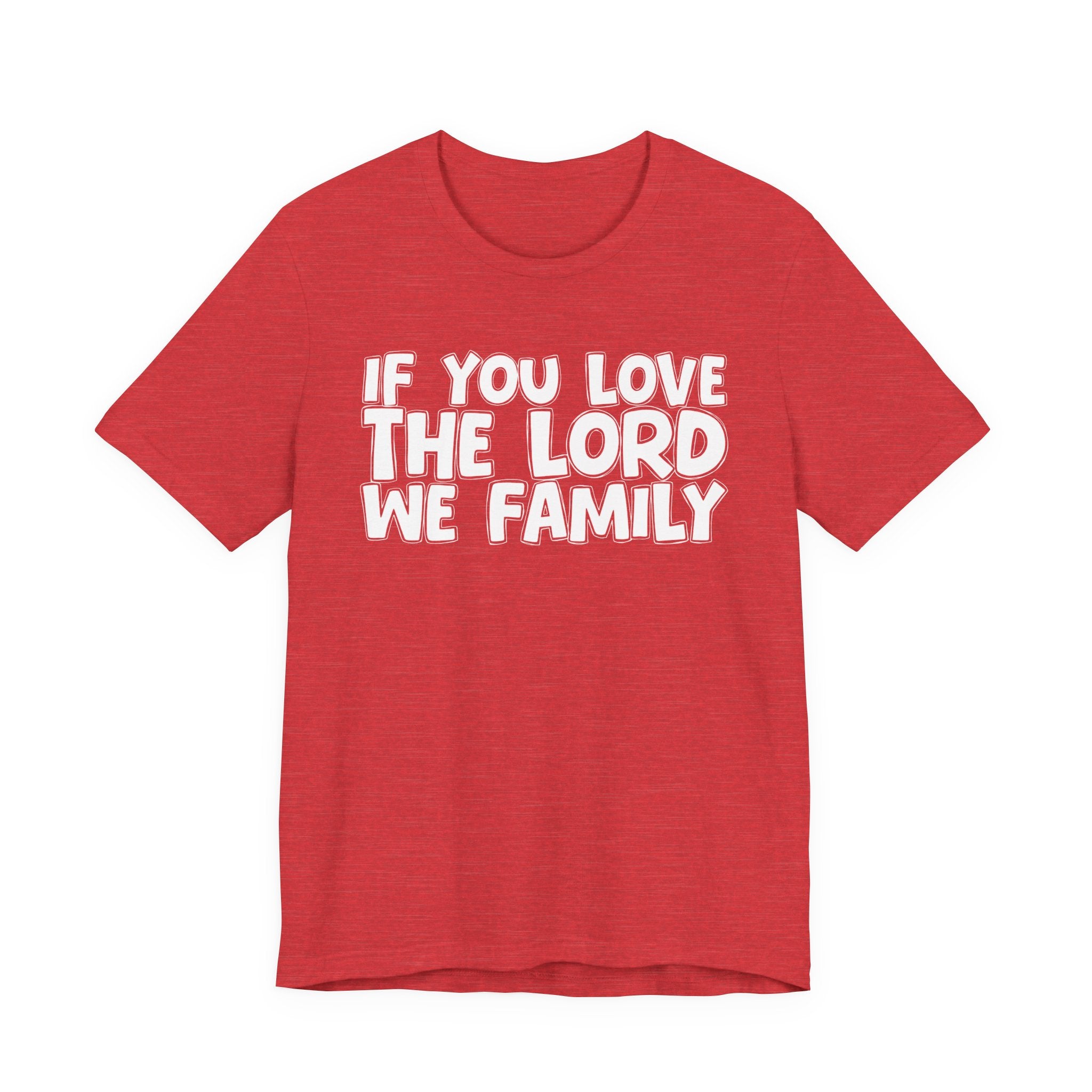 If You Love The Lord We Family - Inspirational Faith T-Shirt
