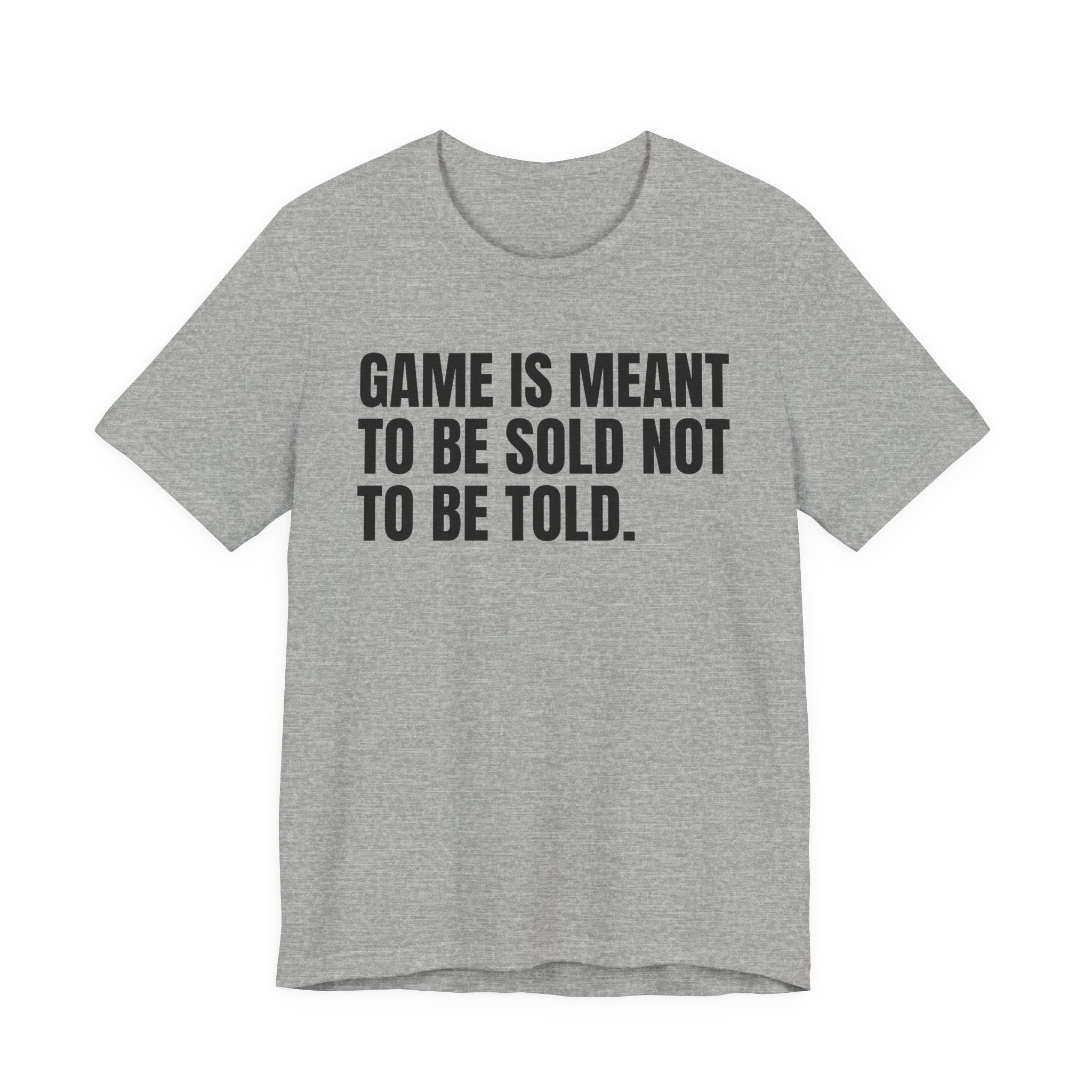Game Is Meant To Be Sold Not To Be Told— Humorous Growing Up Graphic T-Shirt