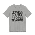 Leave Black People TF Alone - T-Shirt