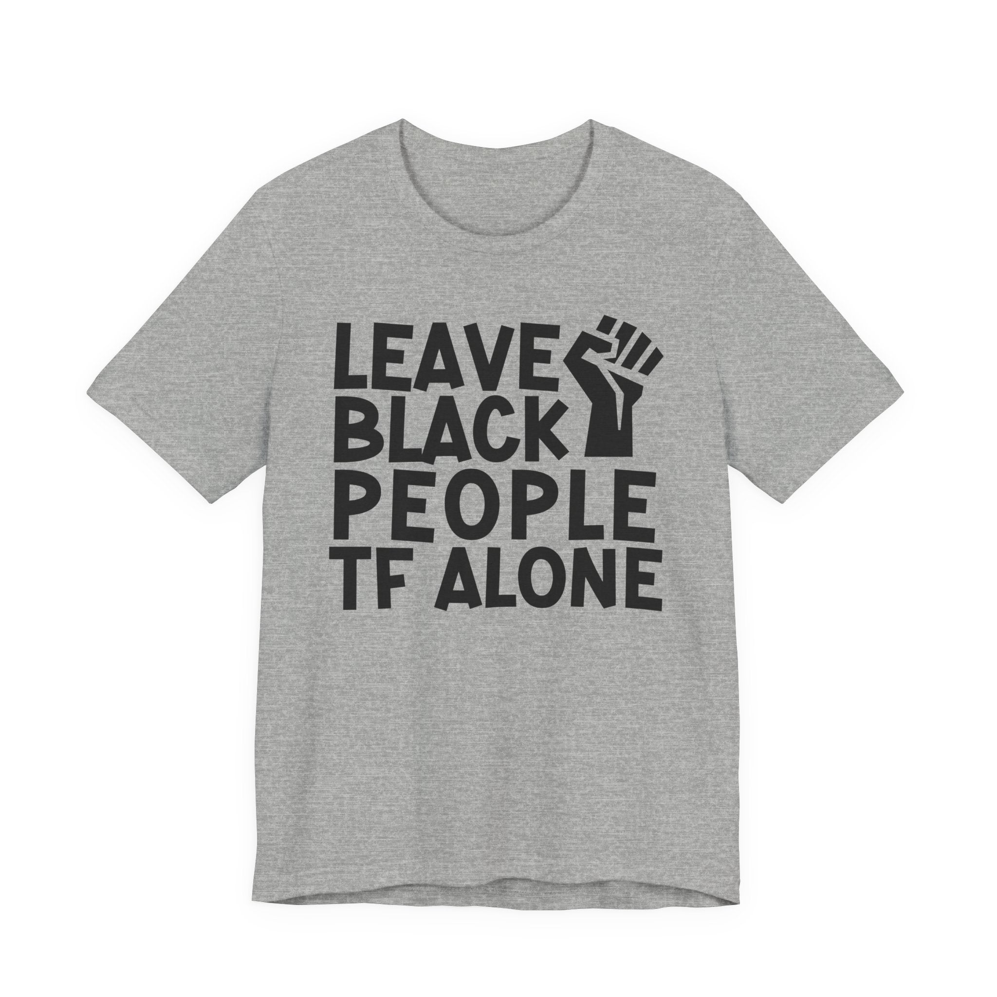 Leave Black People TF Alone - T-Shirt