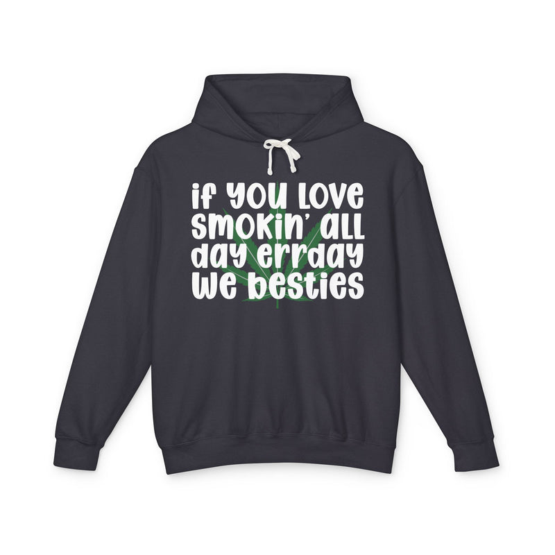 If You Love Smokin' All Day Err'day We Besties - Hoodie