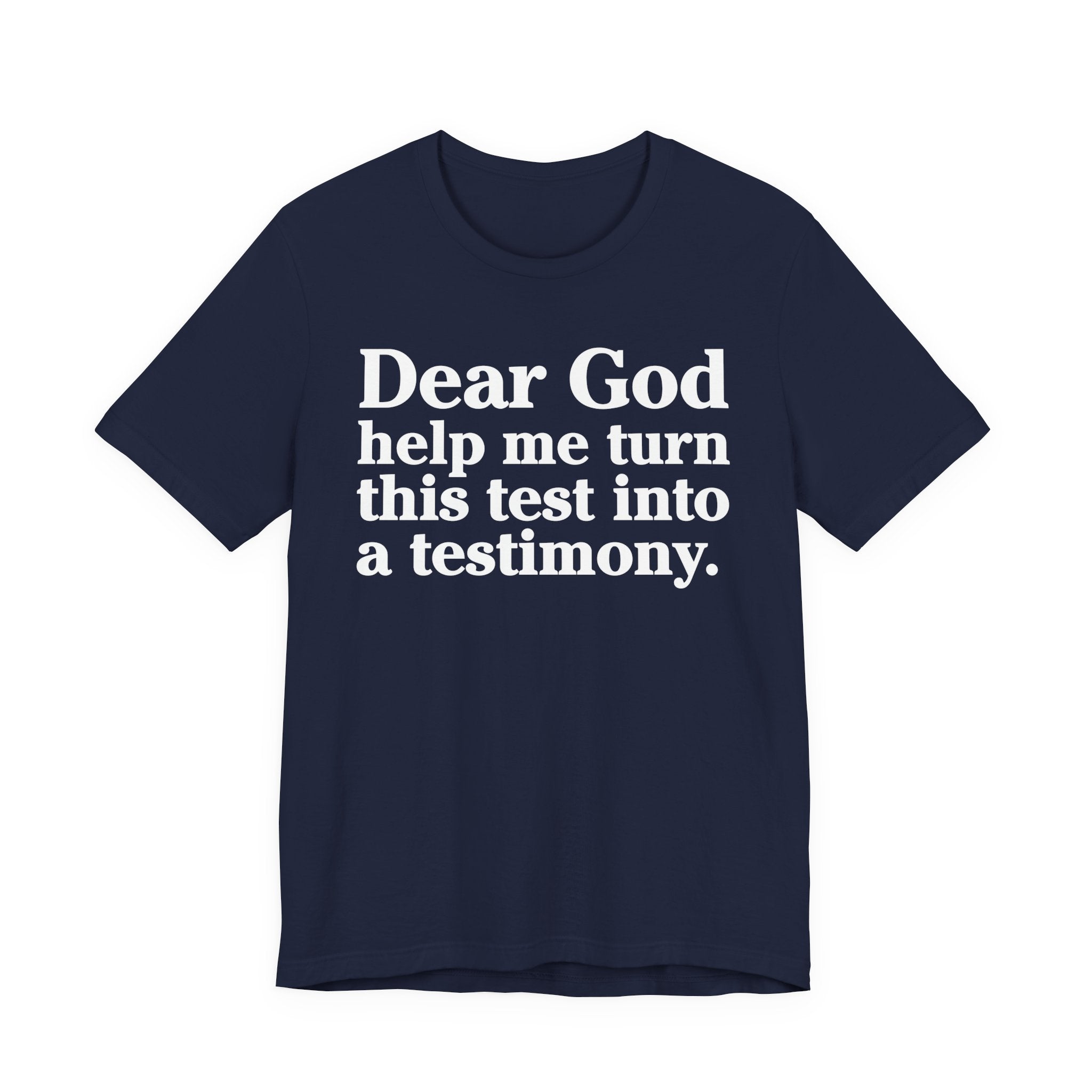Dear God Help Me Turn This Test Into A Testimony - Positive Christian T-Shirt