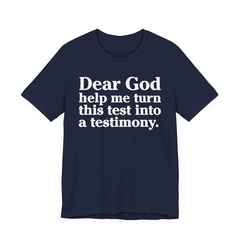 Dear God Help Me Turn This Test Into A Testimony — Positive Christian T-Shirt