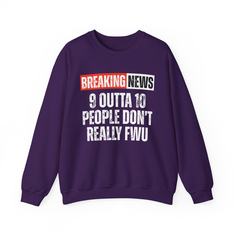 Breaking News: 9 Outta 10 People Don't Really FWU－Funny News Alert Sweatshirt