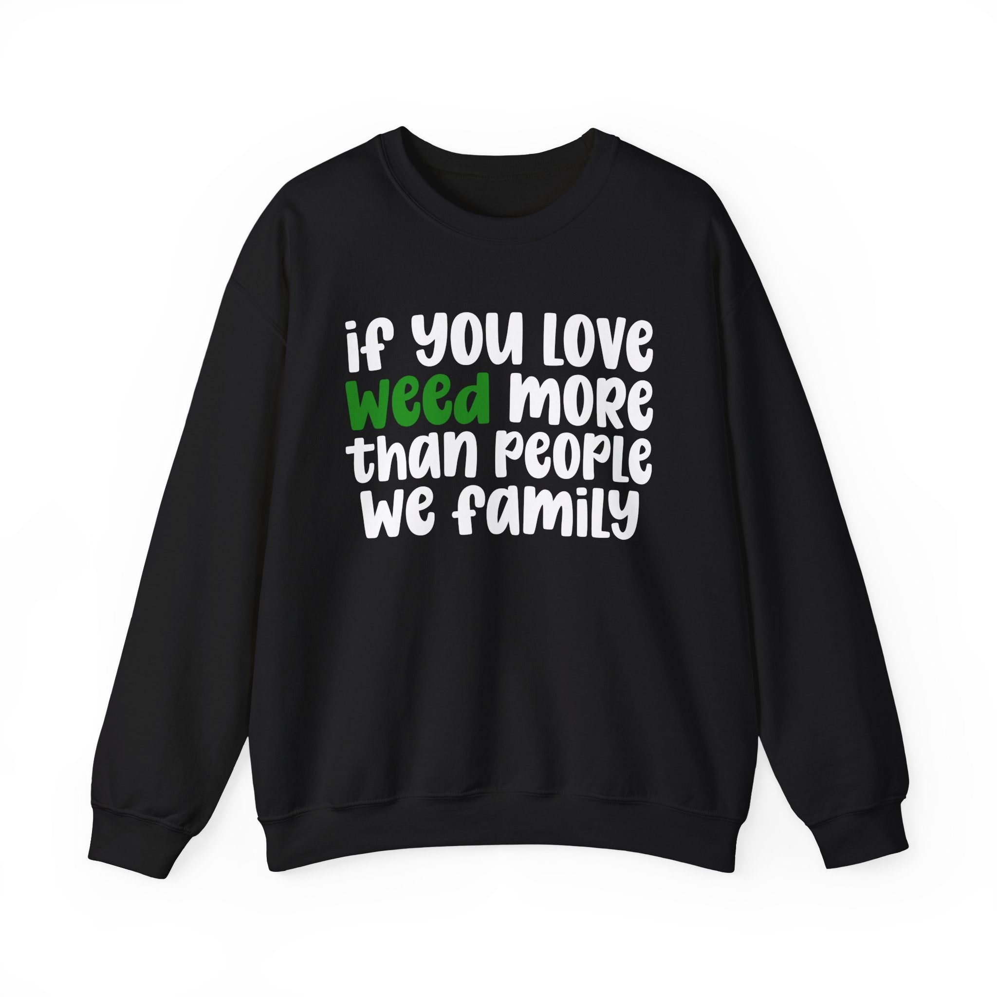 If You Love Weed More Than People We Family — Cannabis Sweater