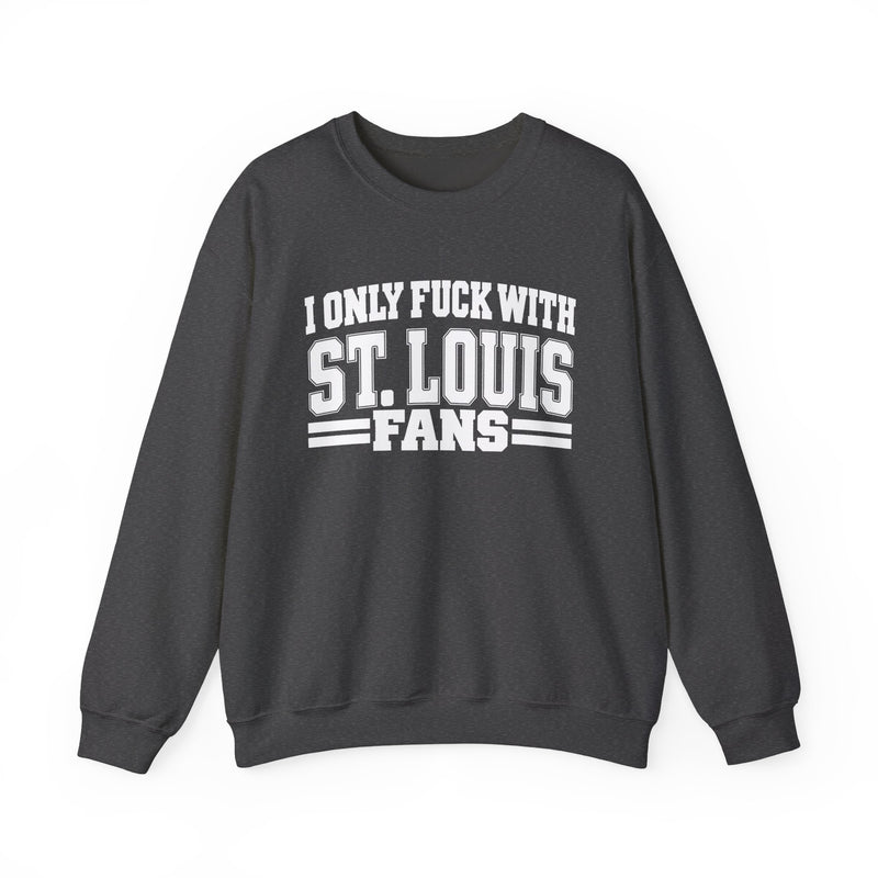 I Only Fuck With St. Louis Fans — Sweatshirt alternate view 8: I ONLY FUCK WITH ST. LOUIS FANS in bold statement lettering. Street Talk Designs sports statement apparel.