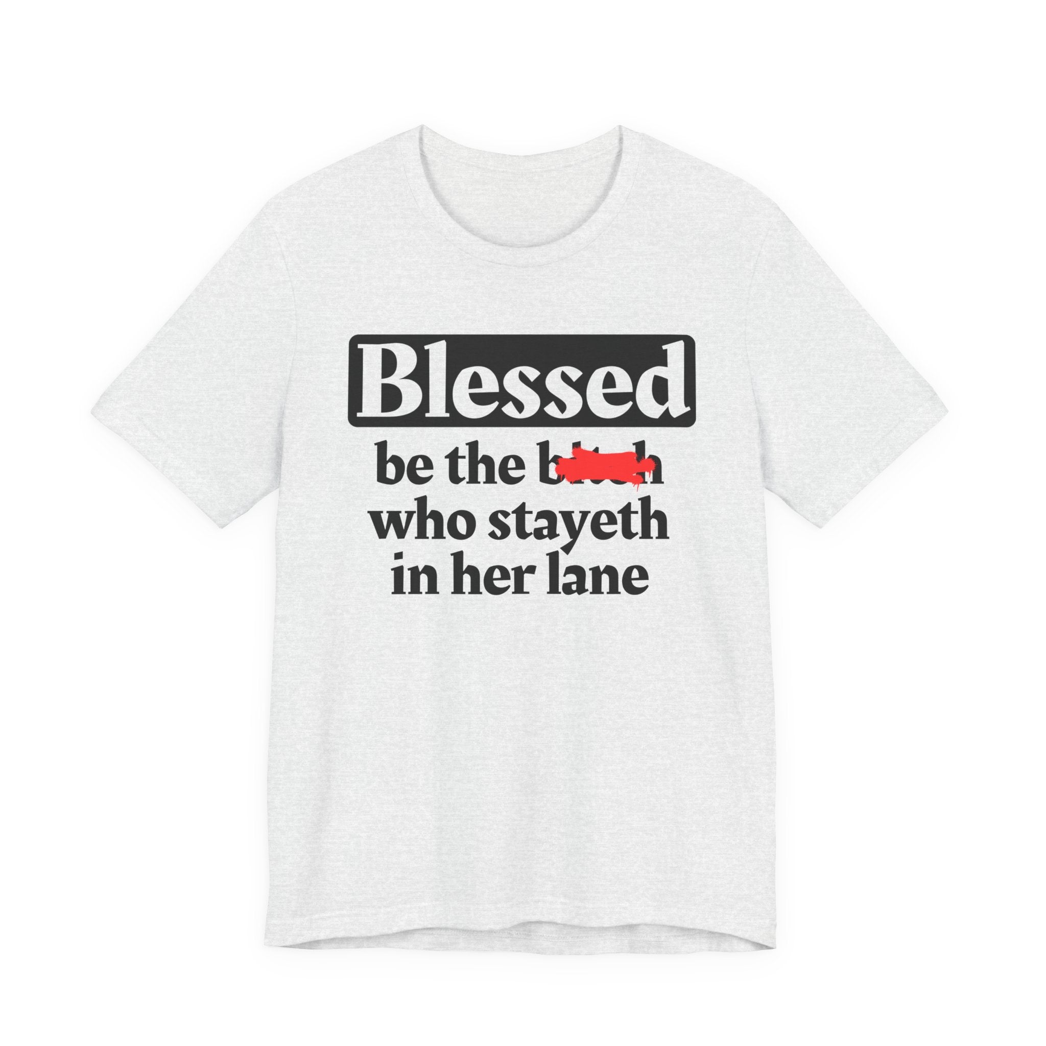 Blessed Be The Bitch Who Stayeth In Her Lane － T-shirt