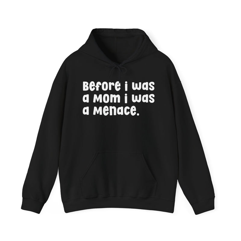 Before I Was A Mother I Was A Menace — Hoodie