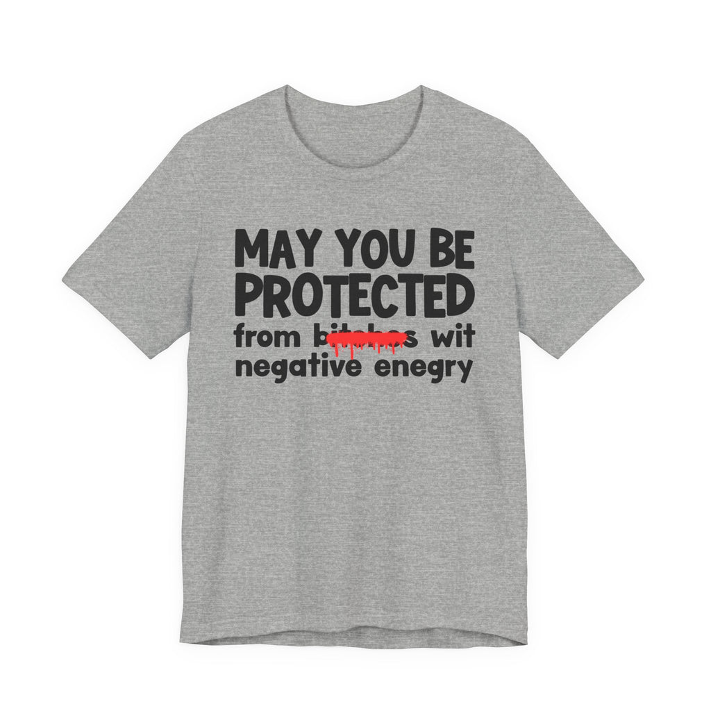 May You Be Protected From Bitches Wit Negative Energy — Funny Protection Statement T-Shirt
