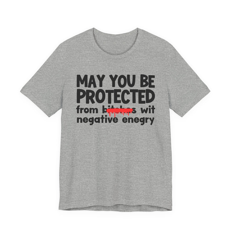 May You Be Protected From Bitches Wit Negative Energy — Funny Protection Statement T-Shirt