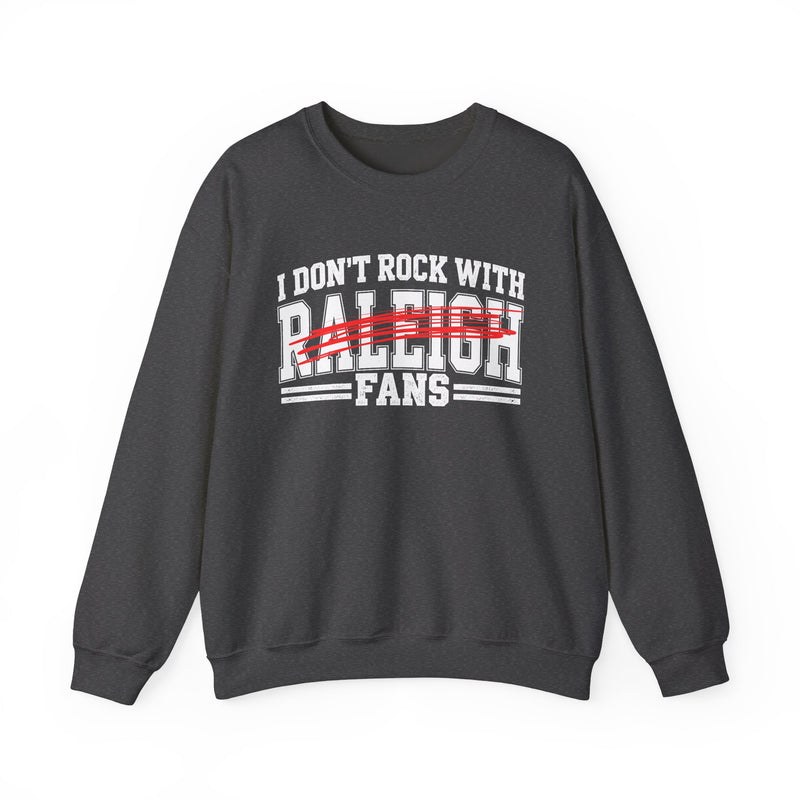 I Don’t Rock With Raleigh Fans – Funny Sport Rivalry Sweatshirt