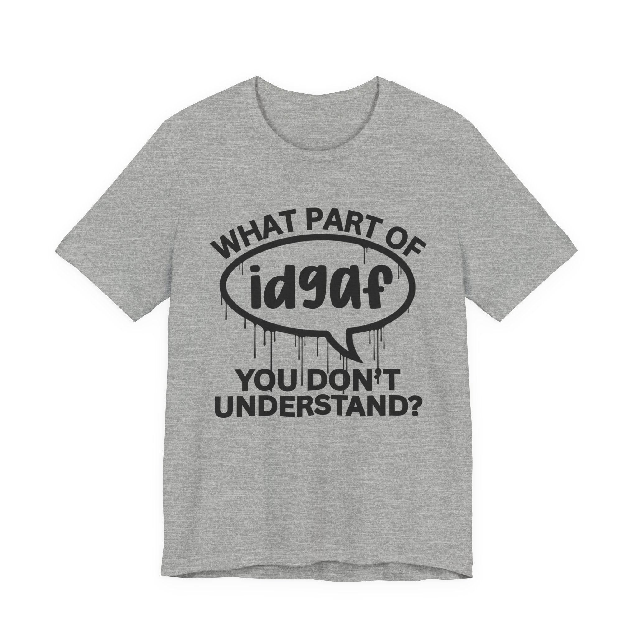 What Part of IDGAF You Don't Understand? T-Shirt