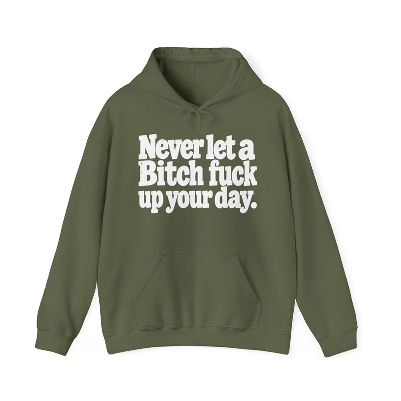 Never Let A Bitch Fuck Up Your Day －Street Motivational Hoodie