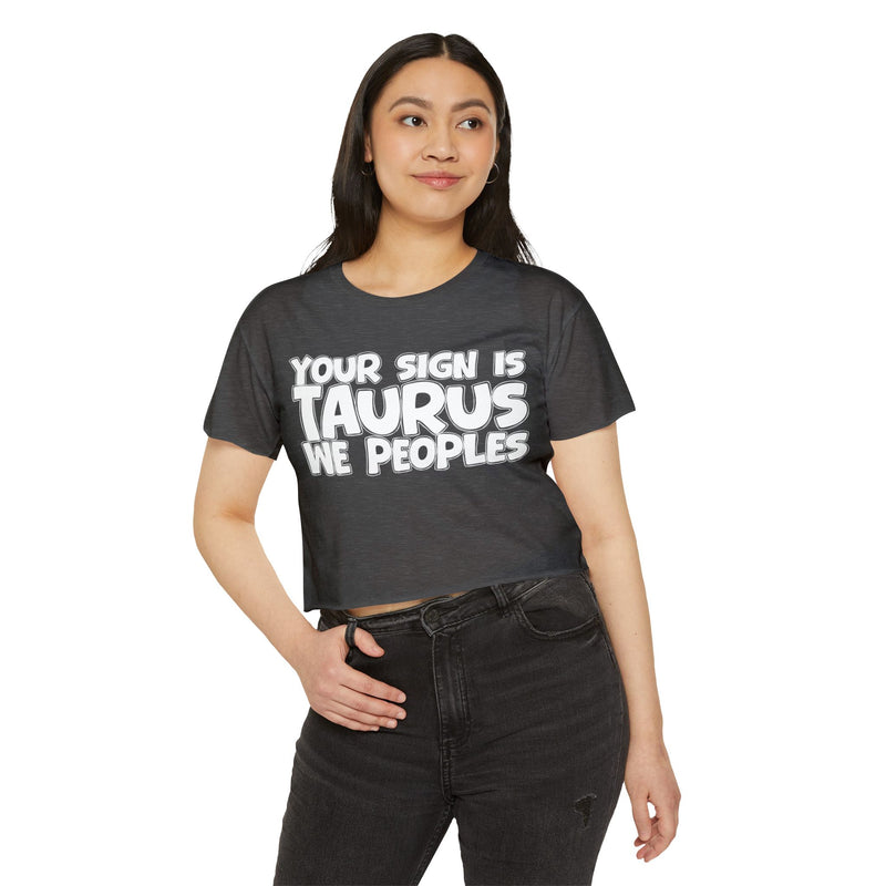 Your Sign Is Taurus We Peoples - Fun Zodiac Sign Crop Top