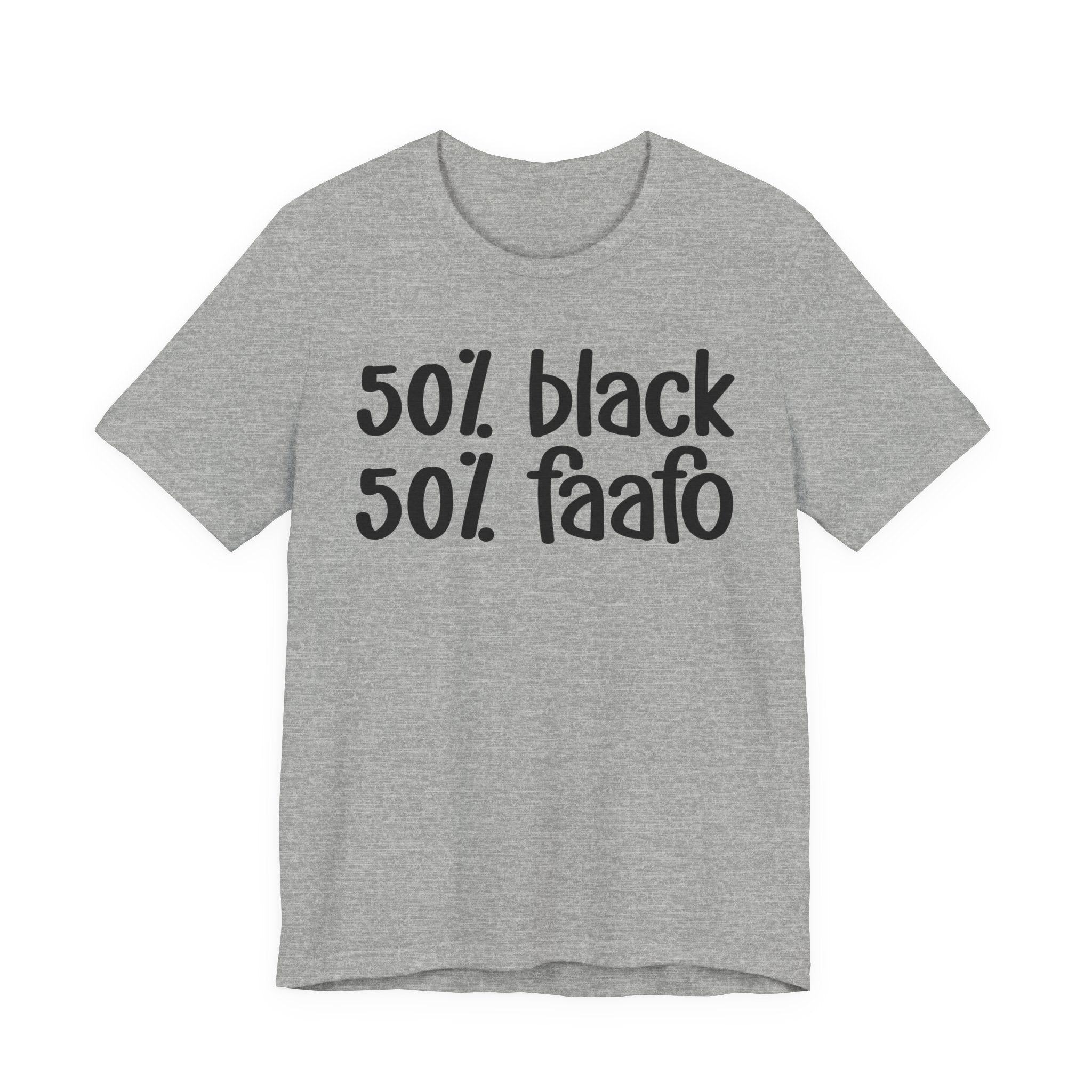 50% Black 50% FAAFO - T-Shirt